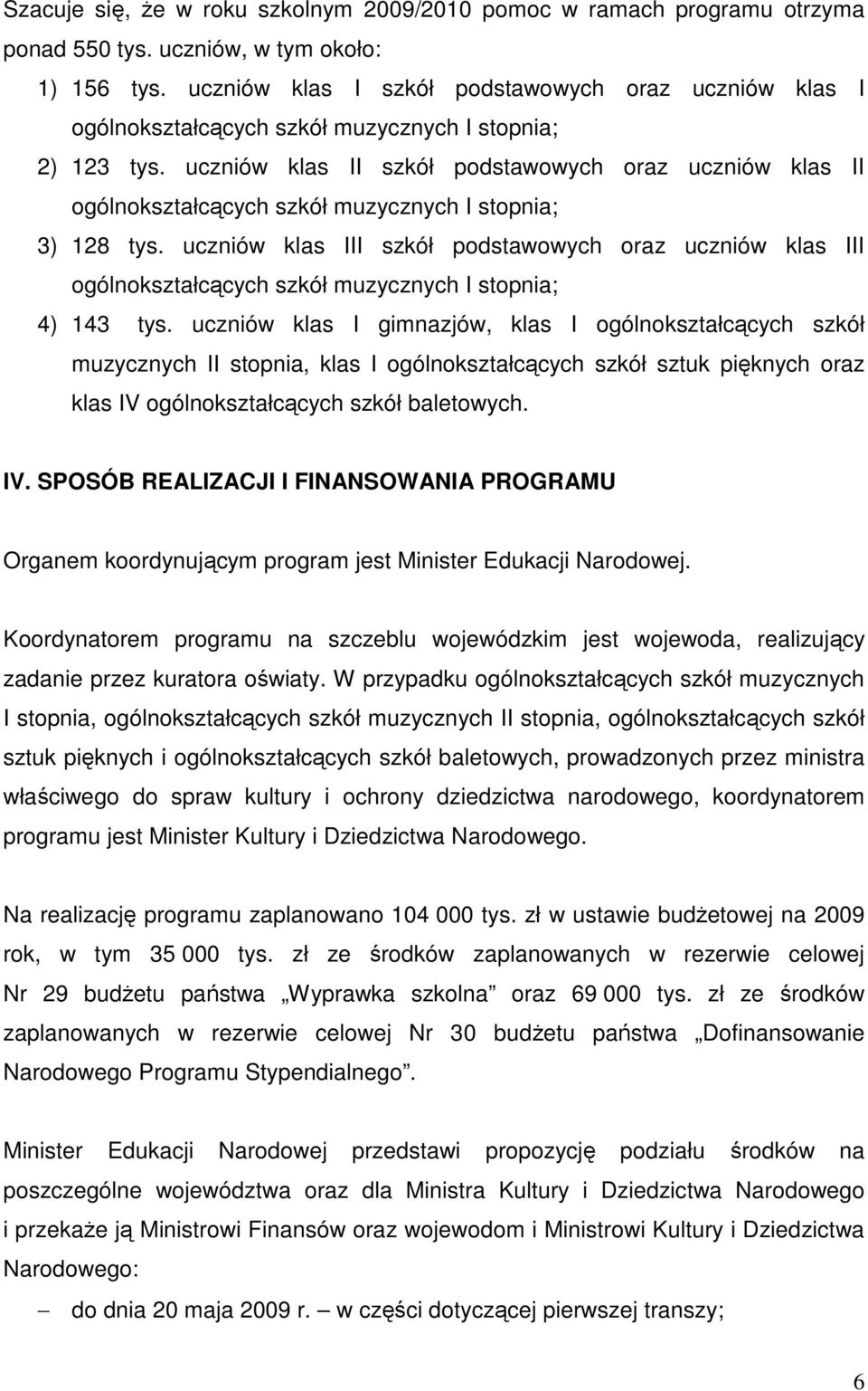 uczniów klas II szkół podstawowych oraz uczniów klas II ogólnokształcących szkół muzycznych I stopnia; 3) 128 tys.