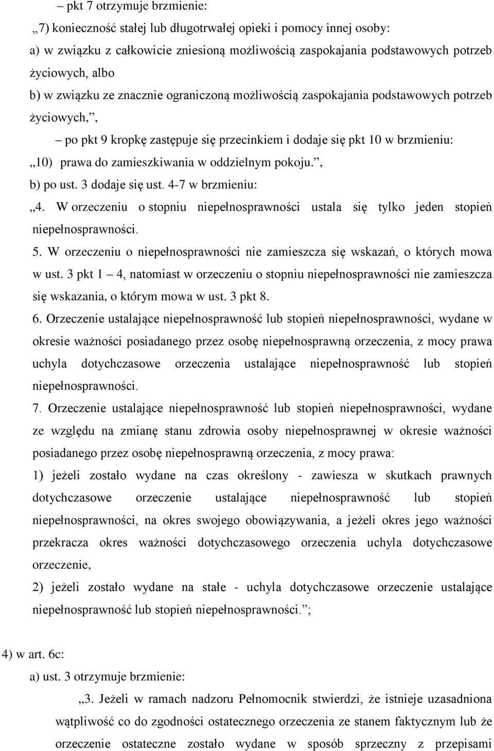 oddzielnym pokoju., b) po ust. 3 dodaje się ust. 4-7 w brzmieniu: 4. W orzeczeniu o stopniu niepełnosprawności ustala się tylko jeden stopień niepełnosprawności. 5.