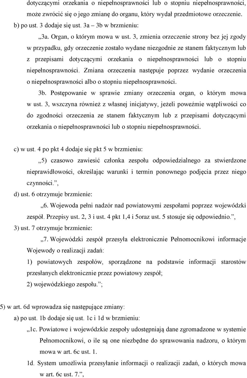 3, zmienia orzeczenie strony bez jej zgody w przypadku, gdy orzeczenie zostało wydane niezgodnie ze stanem faktycznym lub z przepisami dotyczącymi orzekania o niepełnosprawności lub o stopniu