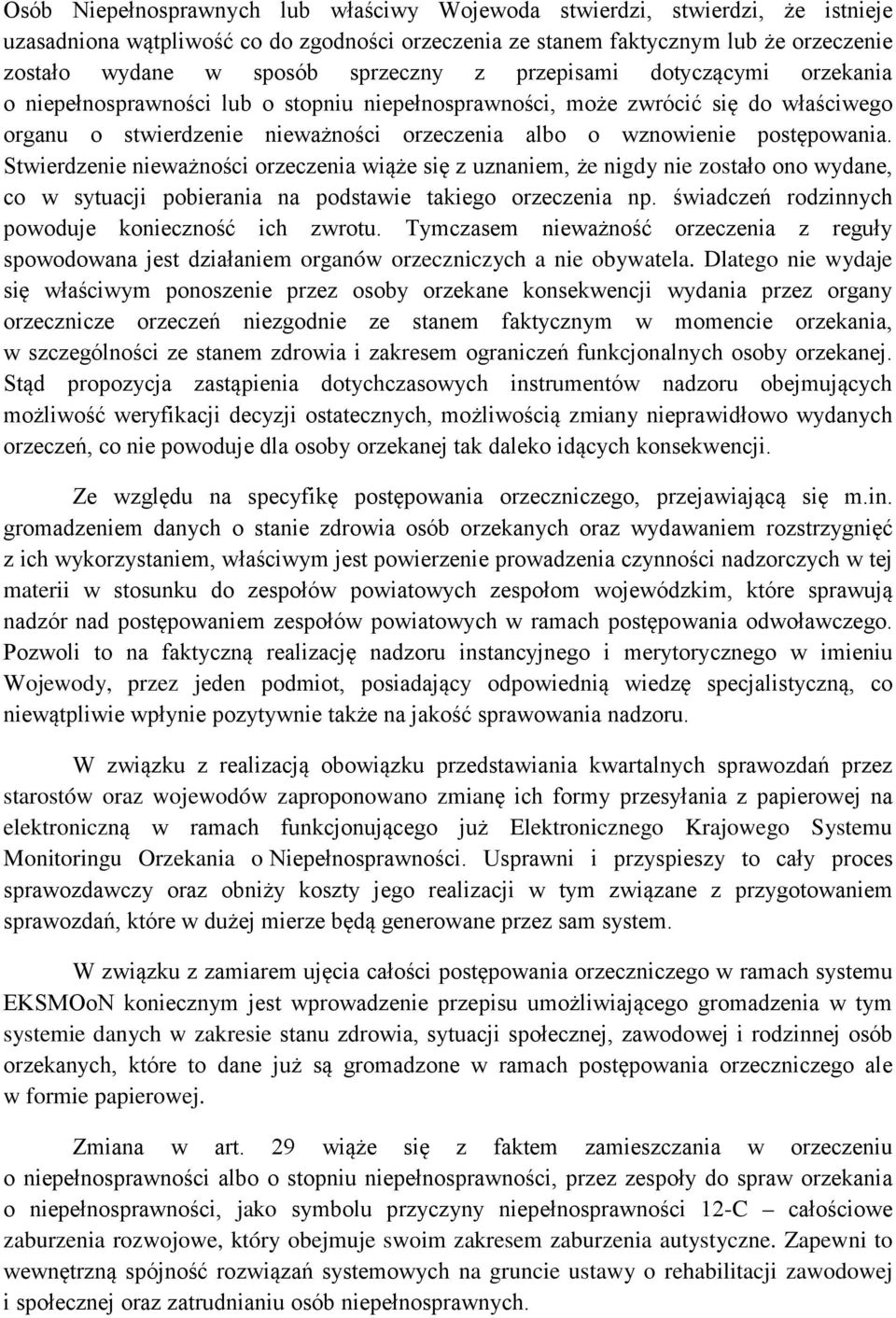 postępowania. Stwierdzenie nieważności orzeczenia wiąże się z uznaniem, że nigdy nie zostało ono wydane, co w sytuacji pobierania na podstawie takiego orzeczenia np.