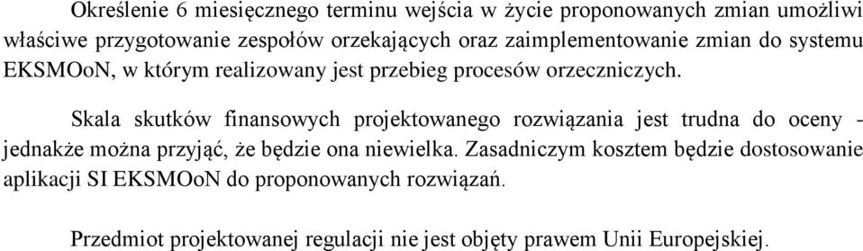 Skala skutków finansowych projektowanego rozwiązania jest trudna do oceny - jednakże można przyjąć, że będzie ona niewielka.