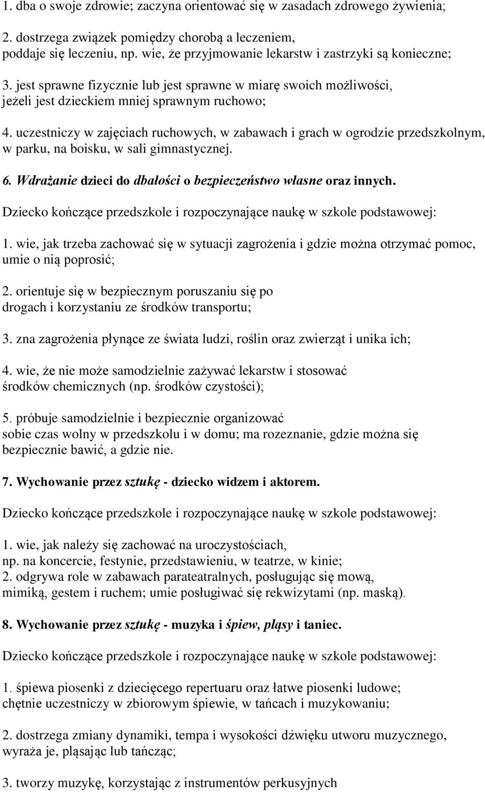 uczestniczy w zajęciach ruchowych, w zabawach i grach w ogrodzie przedszkolnym, w parku, na boisku, w sali gimnastycznej. 6. Wdrażanie dzieci do dbałości o bezpieczeństwo własne oraz innych. 1.