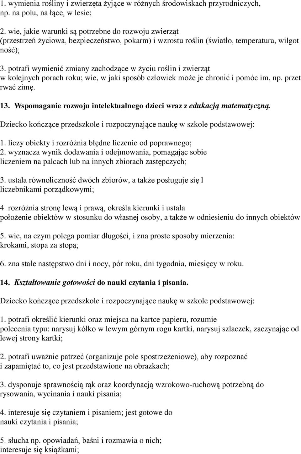 potrafi wymienić zmiany zachodzące w życiu roślin i zwierząt w kolejnych porach roku; wie, w jaki sposób człowiek może je chronić i pomóc im, np. przet rwać zimę. 13.