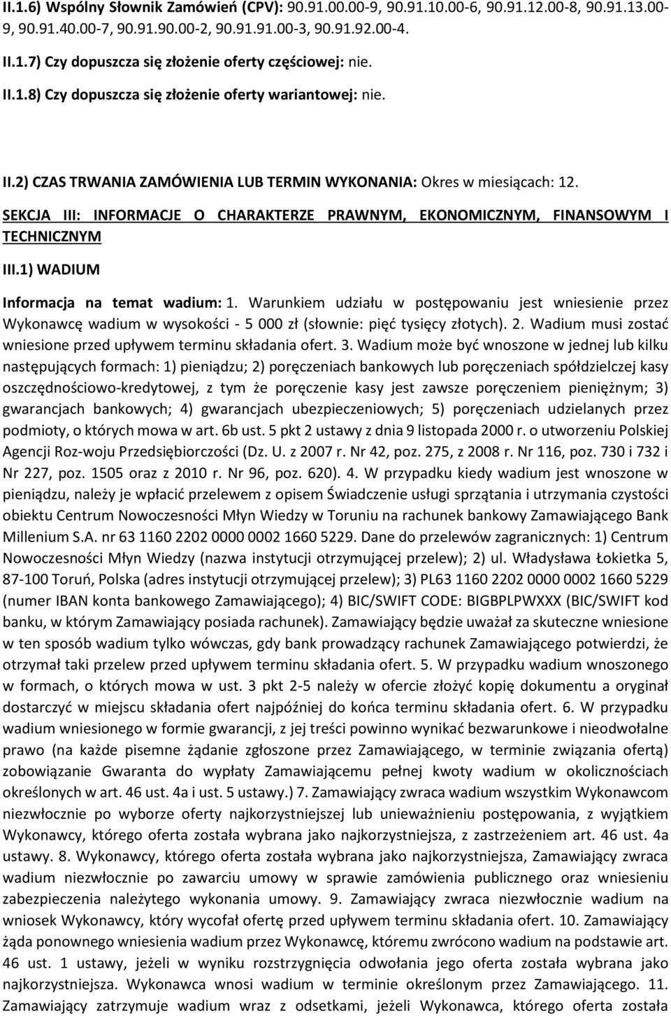 SEKCJA III: INFORMACJE O CHARAKTERZE PRAWNYM, EKONOMICZNYM, FINANSOWYM I TECHNICZNYM III.1) WADIUM Infrmacja na temat wadium: 1.