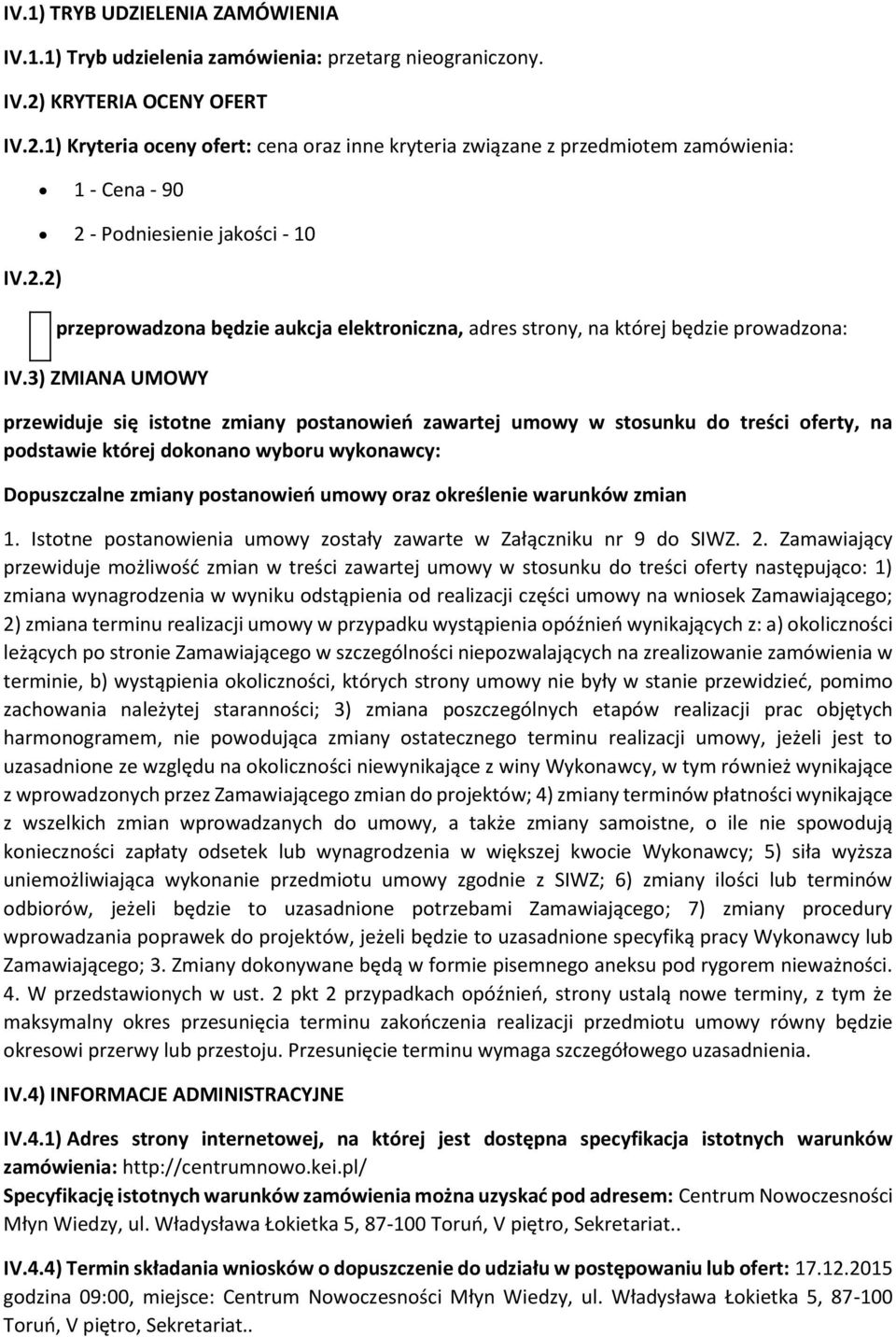 3) ZMIANA UMOWY przewiduje się isttne zmiany pstanwień zawartej umwy w stsunku d treści ferty, na pdstawie której dknan wybru wyknawcy: Dpuszczalne zmiany pstanwień umwy raz kreślenie warunków zmian