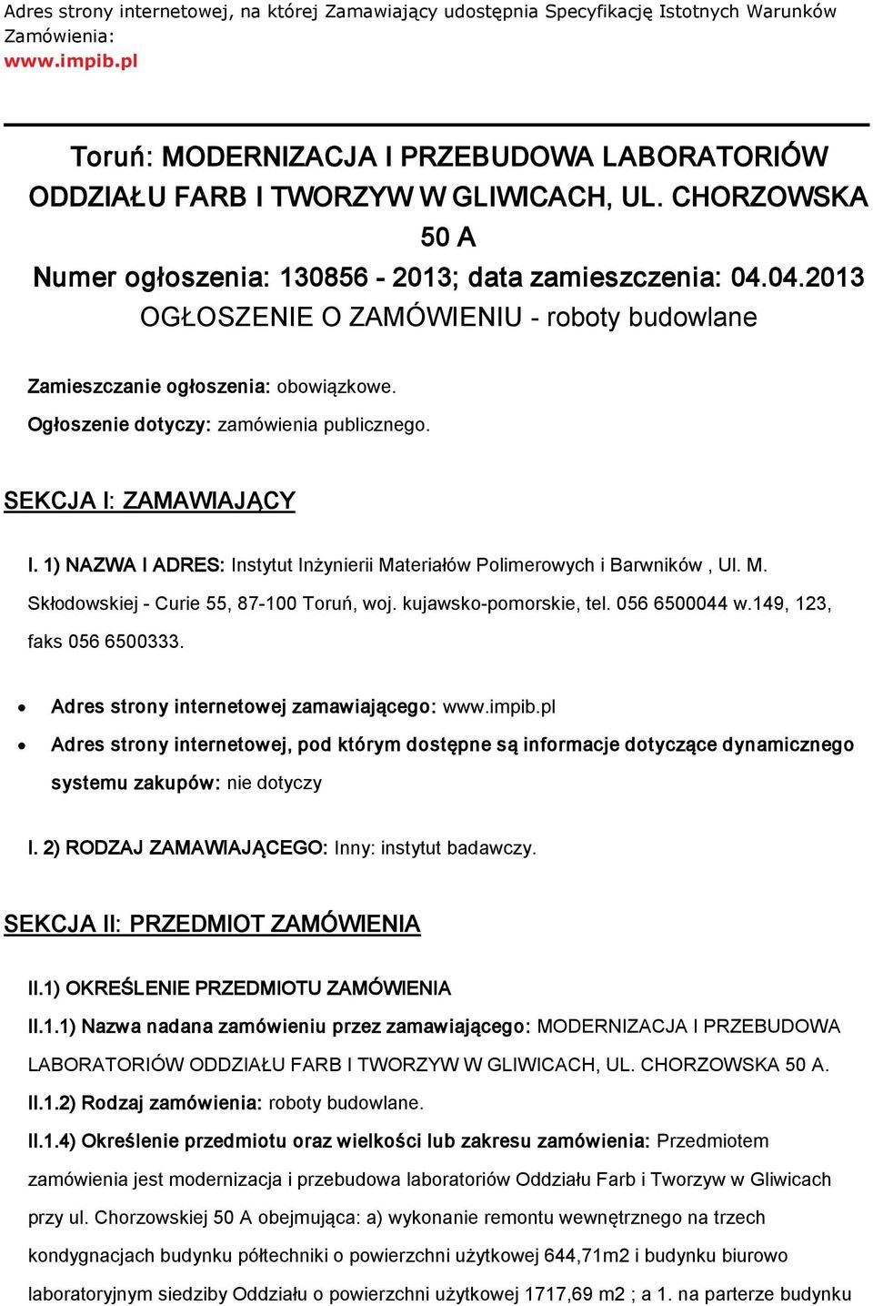 SEKCJA I: ZAMAWIAJĄCY I. 1) NAZWA I ADRES: Instytut Inżynierii Materiałów Plimerwych i Barwników, Ul. M. Skłdwskiej - Curie 55, 87-100 Truń, wj. kujawsk-pmrskie, tel. 056 6500044 w.