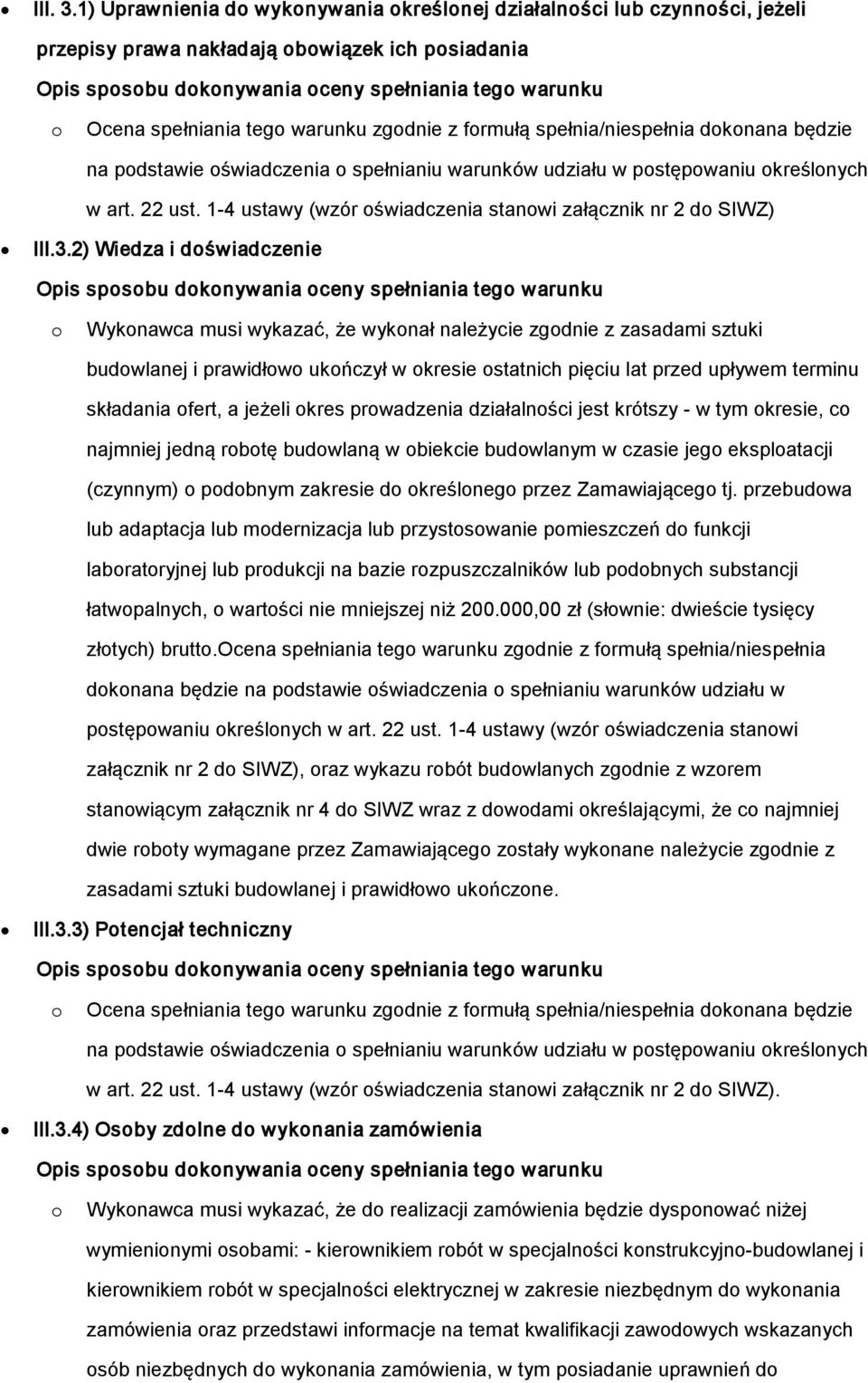 pdstawie świadczenia spełnianiu warunków udziału w pstępwaniu kreślnych w art. 22 ust. 1-4 ustawy (wzór świadczenia stanwi załącznik nr 2 d SIWZ) III.3.