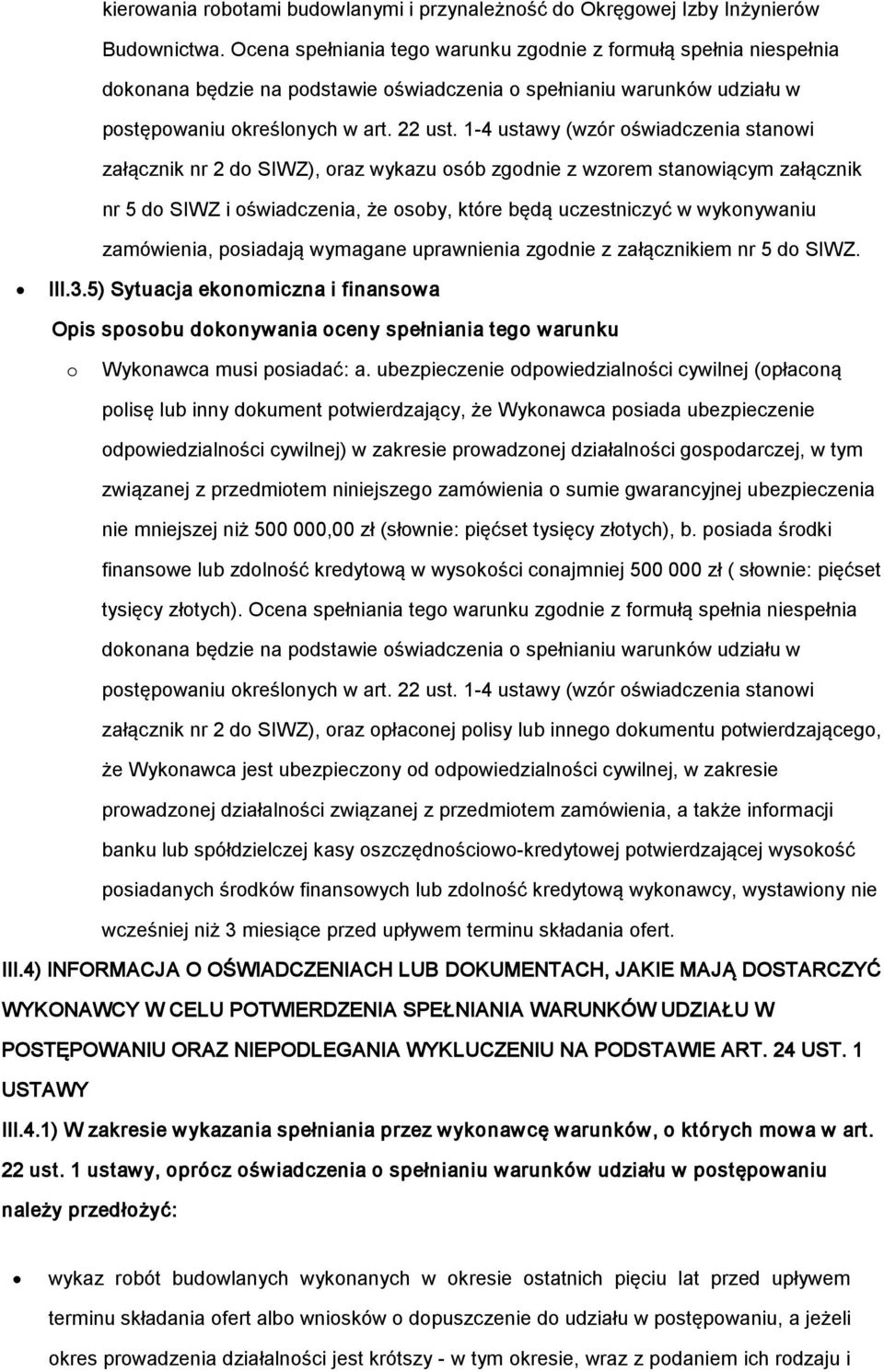 1-4 ustawy (wzór świadczenia stanwi załącznik nr 2 d SIWZ), raz wykazu sób zgdnie z wzrem stanwiącym załącznik nr 5 d SIWZ i świadczenia, że sby, które będą uczestniczyć w wyknywaniu zamówienia,