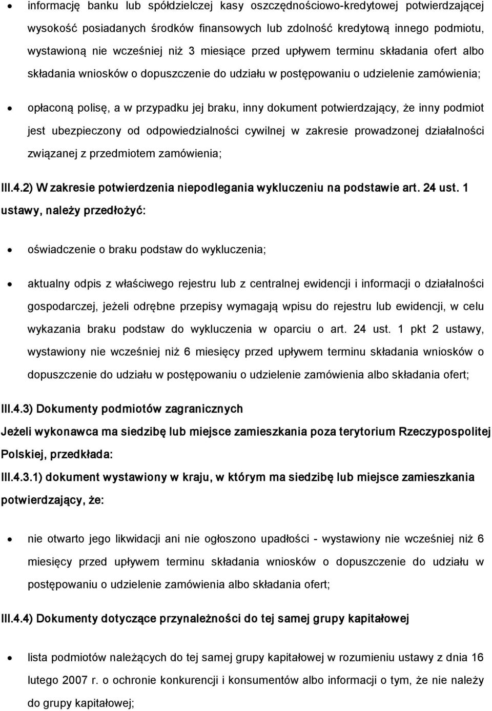 ubezpieczny d dpwiedzialnści cywilnej w zakresie prwadznej działalnści związanej z przedmitem zamówienia; III.4.2) W zakresie ptwierdzenia niepdlegania wykluczeniu na pdstawie art. 24 ust.