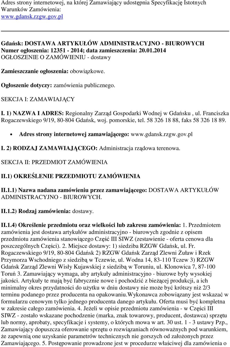 Ogłoszenie dotyczy: zamówienia publicznego. SEKCJA I: ZAMAWIAJĄCY I. 1) NAZWA I ADRES: Regionalny Zarząd Gospodarki Wodnej w Gdańsku, ul. Franciszka Rogaczewskiego 9/19, 80-804 Gdańsk, woj.