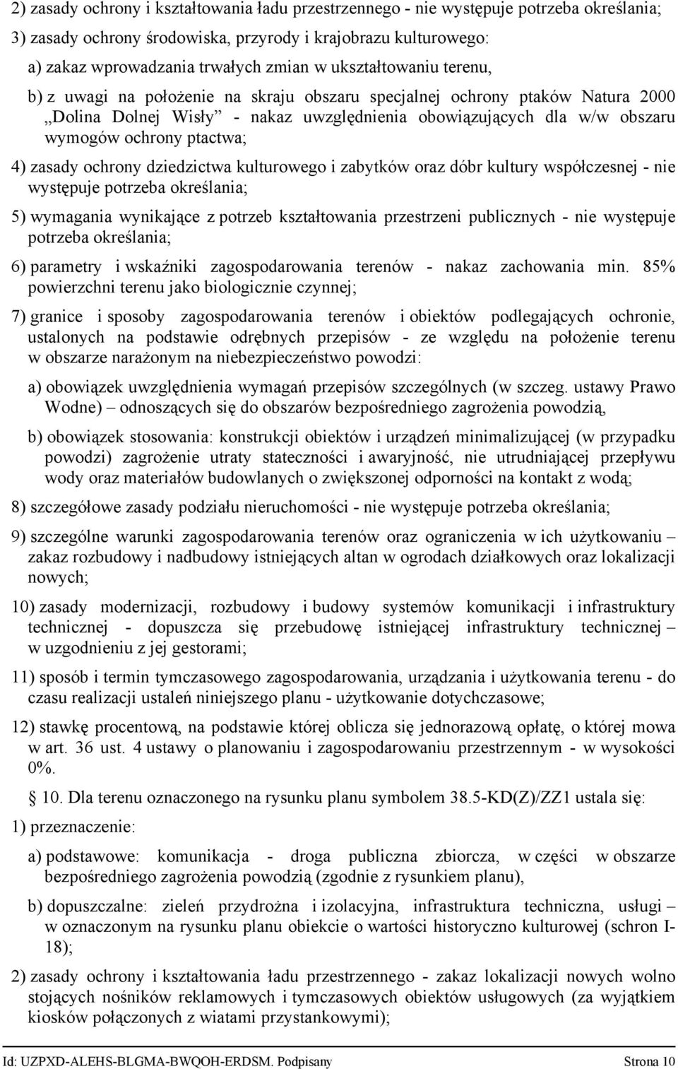 ptactwa; 4) zasady ochrony dziedzictwa kulturowego i zabytków oraz dóbr kultury współczesnej - nie występuje potrzeba określania; 5) wymagania wynikające z potrzeb kształtowania przestrzeni