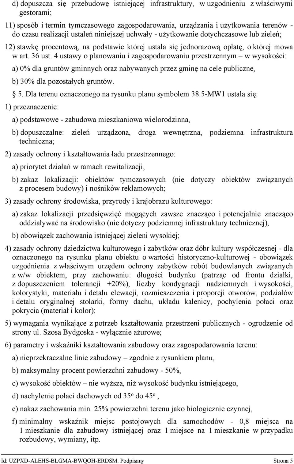 4 ustawy o planowaniu i zagospodarowaniu przestrzennym w wysokości: a) 0% dla gruntów gminnych oraz nabywanych przez gminę na cele publiczne, b) 30% dla pozostałych gruntów. 5.