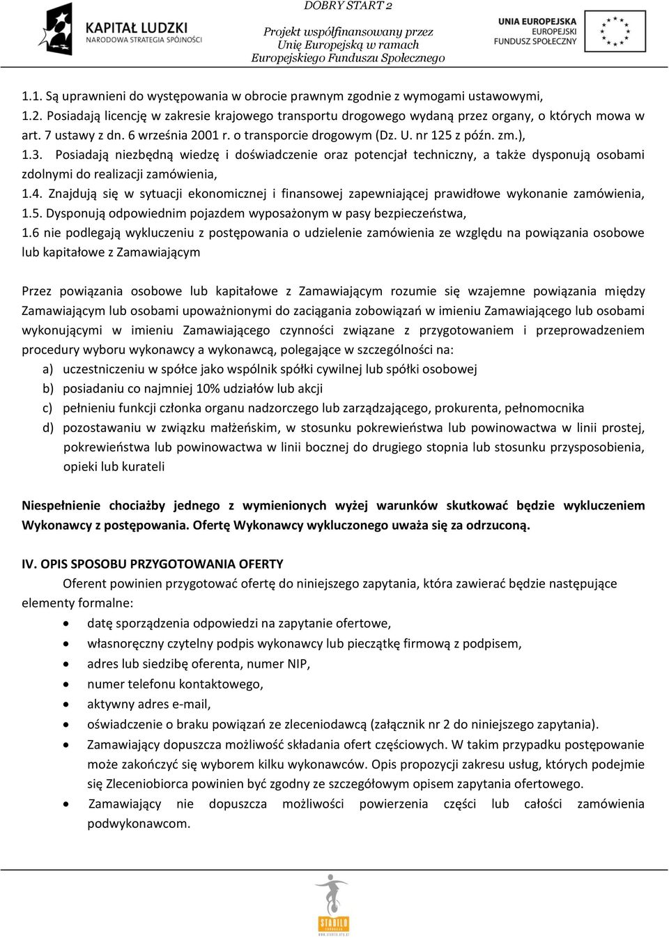 Posiadają niezbędną wiedzę i doświadczenie oraz potencjał techniczny, a także dysponują osobami zdolnymi do realizacji zamówienia, 1.4.