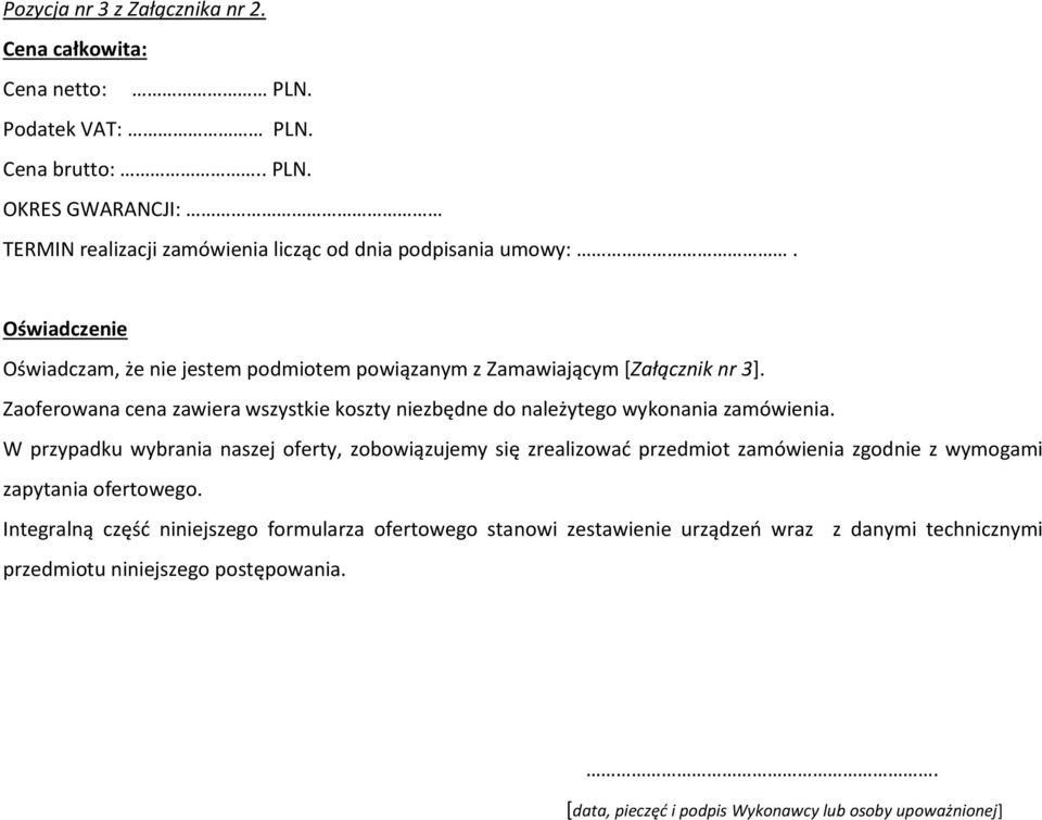 Zaoferowana cena zawiera wszystkie koszty niezbędne do należytego wykonania zamówienia.