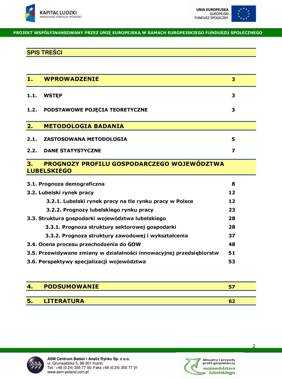 3. Struktura gospodarki województwa lubelskiego 28 3.3.1. Prognoza struktury sektorowej gospodarki 28 3.3.2. Prognoza struktury zawodowej i wykształcenia 37 3.4.