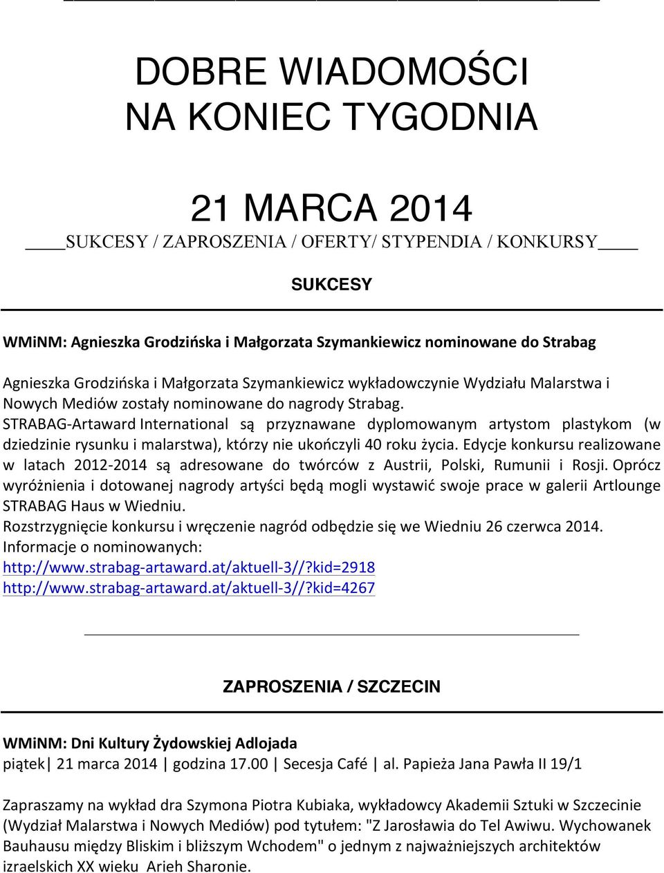 STRABAG- Artaward International są przyznawane dyplomowanym artystom plastykom (w dziedzinie rysunku i malarstwa), którzy nie ukończyli 40 roku życia.