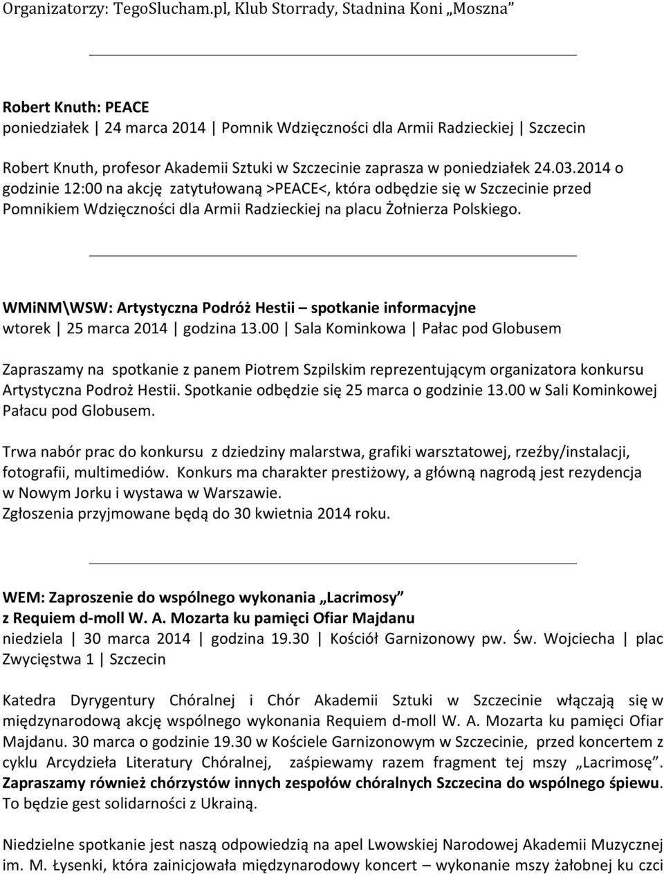 w poniedziałek 24.03.2014 o godzinie 12:00 na akcję zatytułowaną >PEACE<, która odbędzie się w Szczecinie przed Pomnikiem Wdzięczności dla Armii Radzieckiej na placu Żołnierza Polskiego.