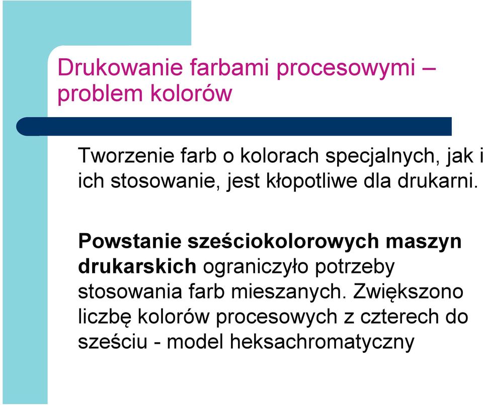 Powstanie sześciokolorowych maszyn drukarskich ograniczyło potrzeby stosowania