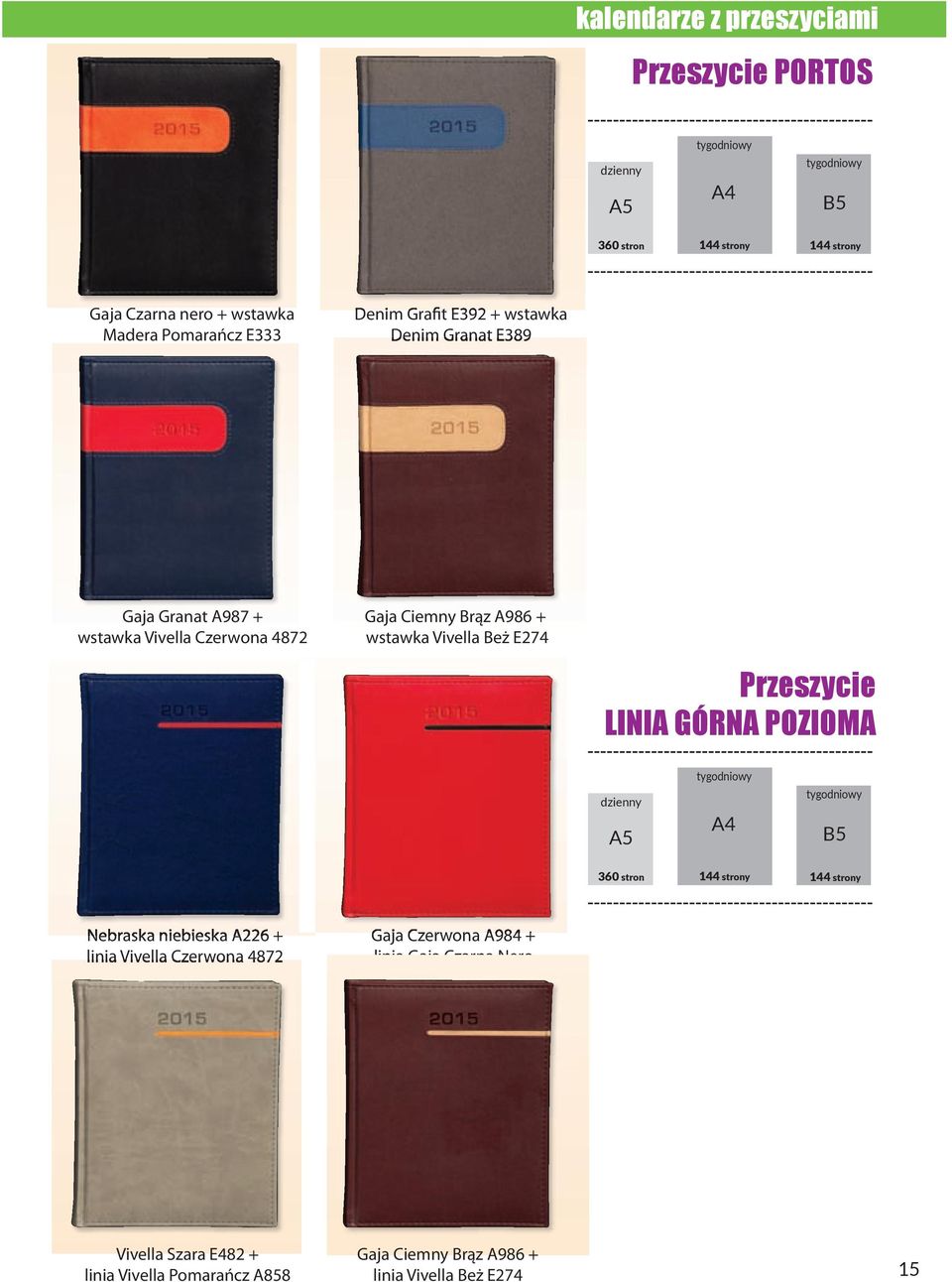 Beż E274 Przeszycie LINIA GÓRNA POZIOMA A4 B5 360 stron 144 strony 144 strony Nebraska niebieska A226 + linia Vivella Czerwona 4872