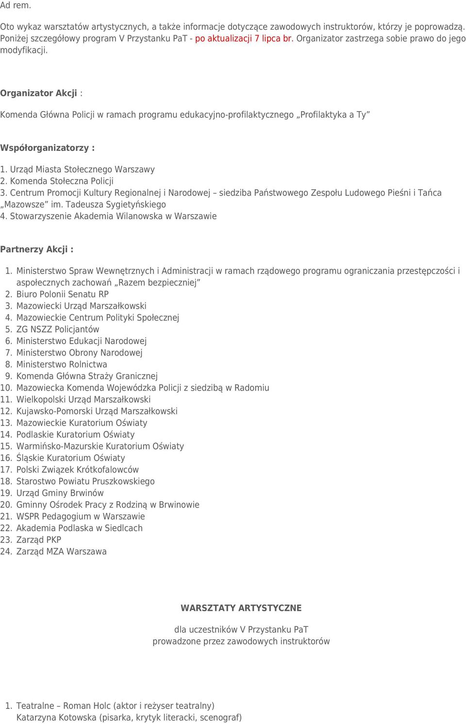 Urząd Miasta Stołecznego Warszawy 2. Komenda Stołeczna Policji 3. Centrum Promocji Kultury Regionalnej i Narodowej siedziba Państwowego Zespołu Ludowego Pieśni i Tańca Mazowsze im.