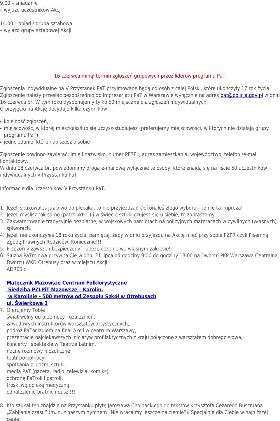 Zgłoszenie należy przesłać bezpośrednio do Impresariatu PaT w Warszawie wyłącznie na adres pat@policja.gov.pl w dniu 16 czerwca br.