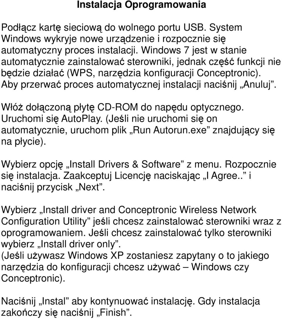 Aby przerwać proces automatycznej instalacji naciśnij Anuluj. WłóŜ dołączoną płytę CD-ROM do napędu optycznego. Uruchomi się AutoPlay.