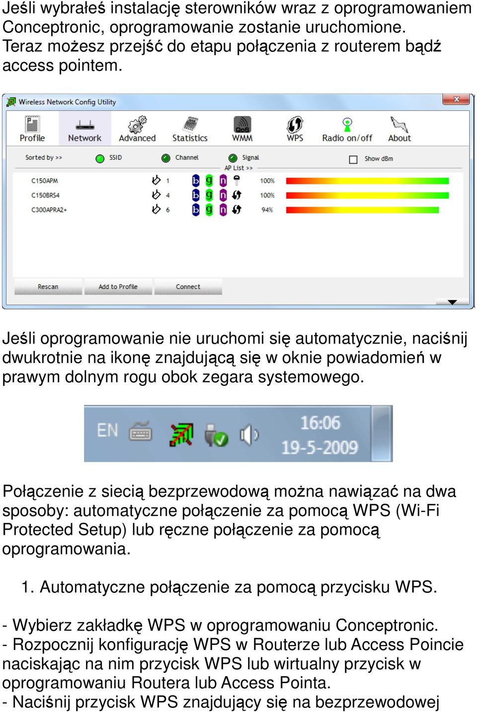 Połączenie z siecią bezprzewodową moŝna nawiązać na dwa sposoby: automatyczne połączenie za pomocą WPS (Wi-Fi Protected Setup) lub ręczne połączenie za pomocą oprogramowania. 1.