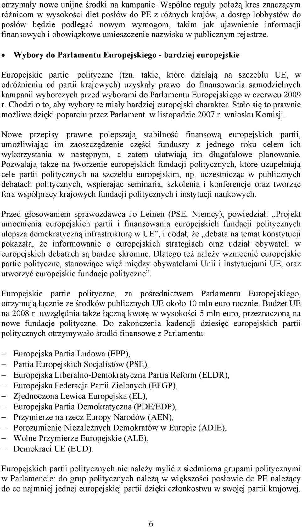 obowiązkowe umieszczenie nazwiska w publicznym rejestrze. Wybory do Parlamentu Europejskiego - bardziej europejskie Europejskie partie polityczne (tzn.