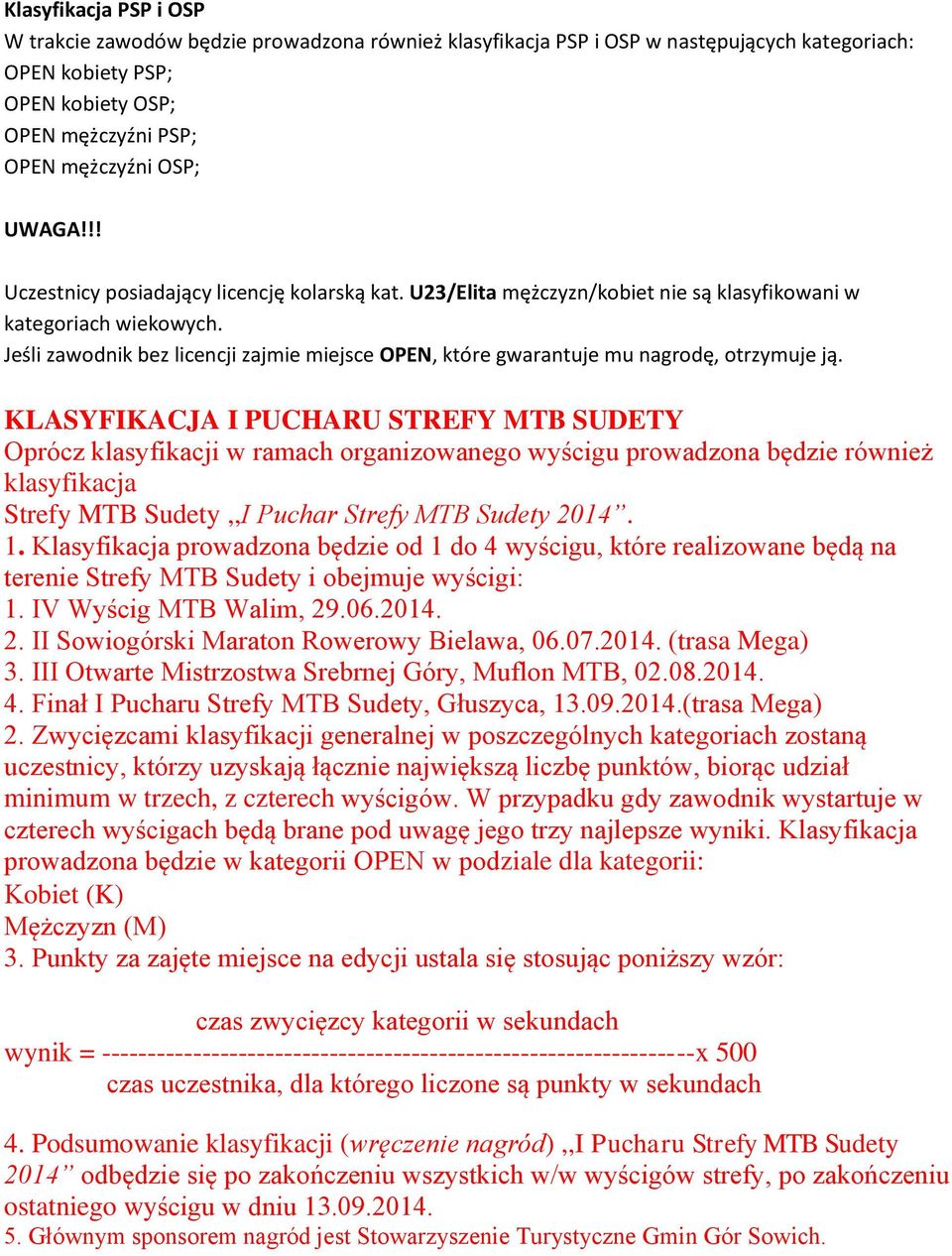 Jeśli zawodnik bez licencji zajmie miejsce OPEN, które gwarantuje mu nagrodę, otrzymuje ją.