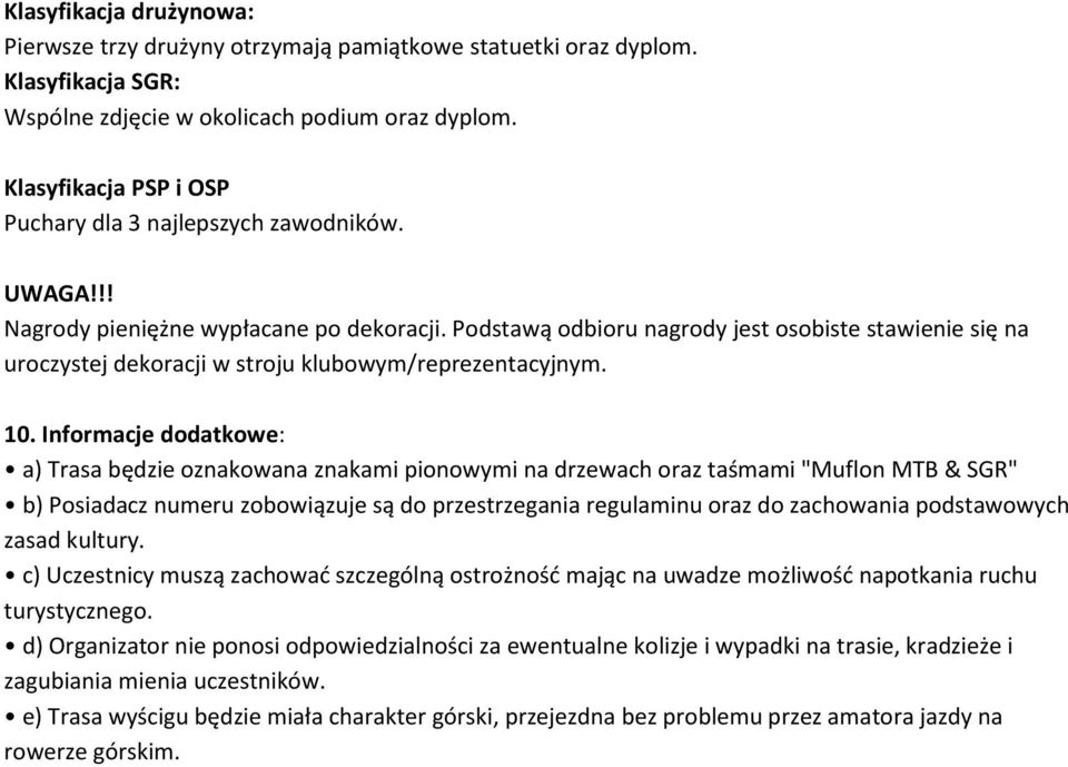 Podstawą odbioru nagrody jest osobiste stawienie się na uroczystej dekoracji w stroju klubowym/reprezentacyjnym. 10.