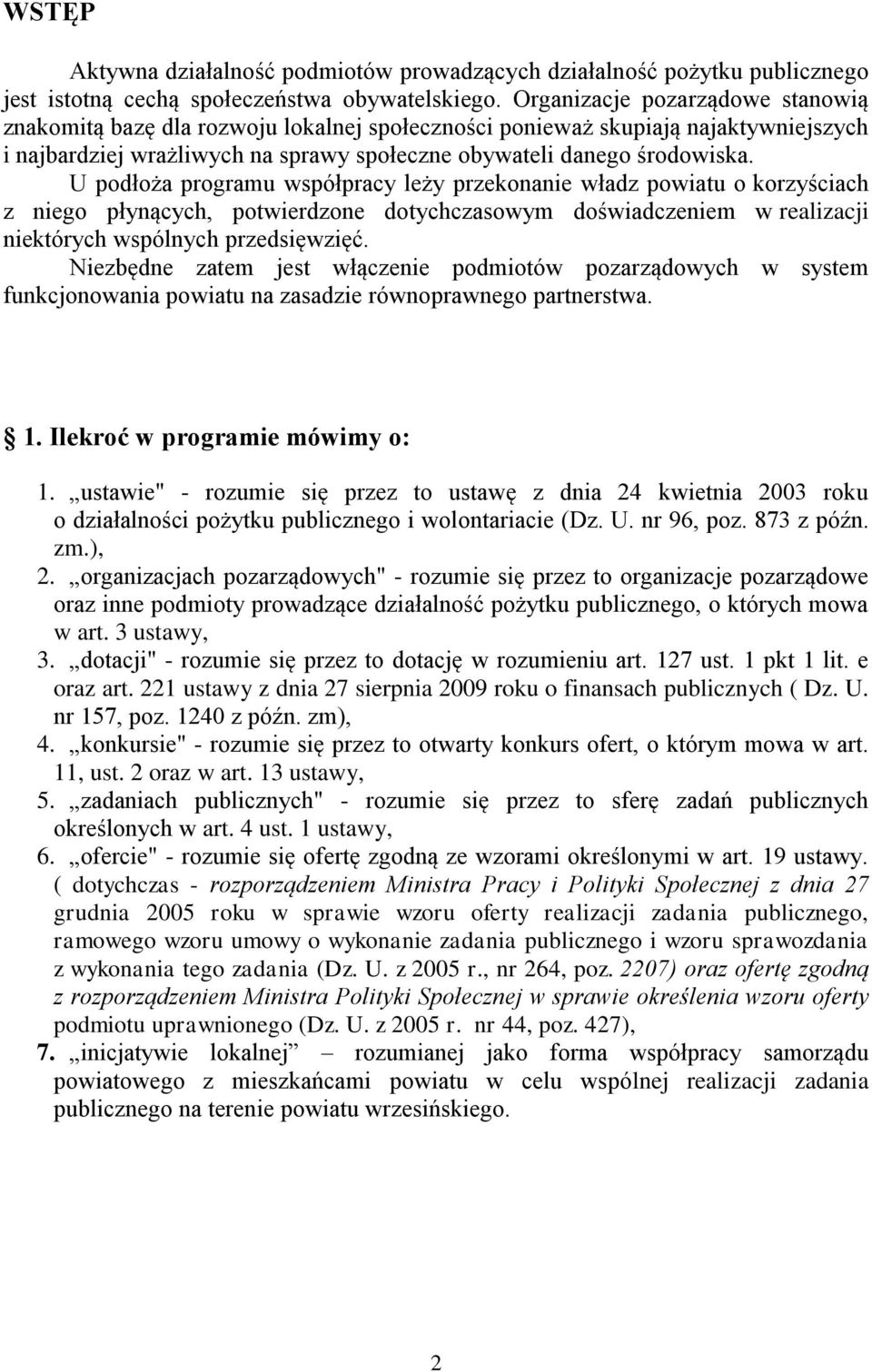 U podłoża programu współpracy leży przekonanie władz powiatu o korzyściach z niego płynących, potwierdzone dotychczasowym doświadczeniem w realizacji niektórych wspólnych przedsięwzięć.