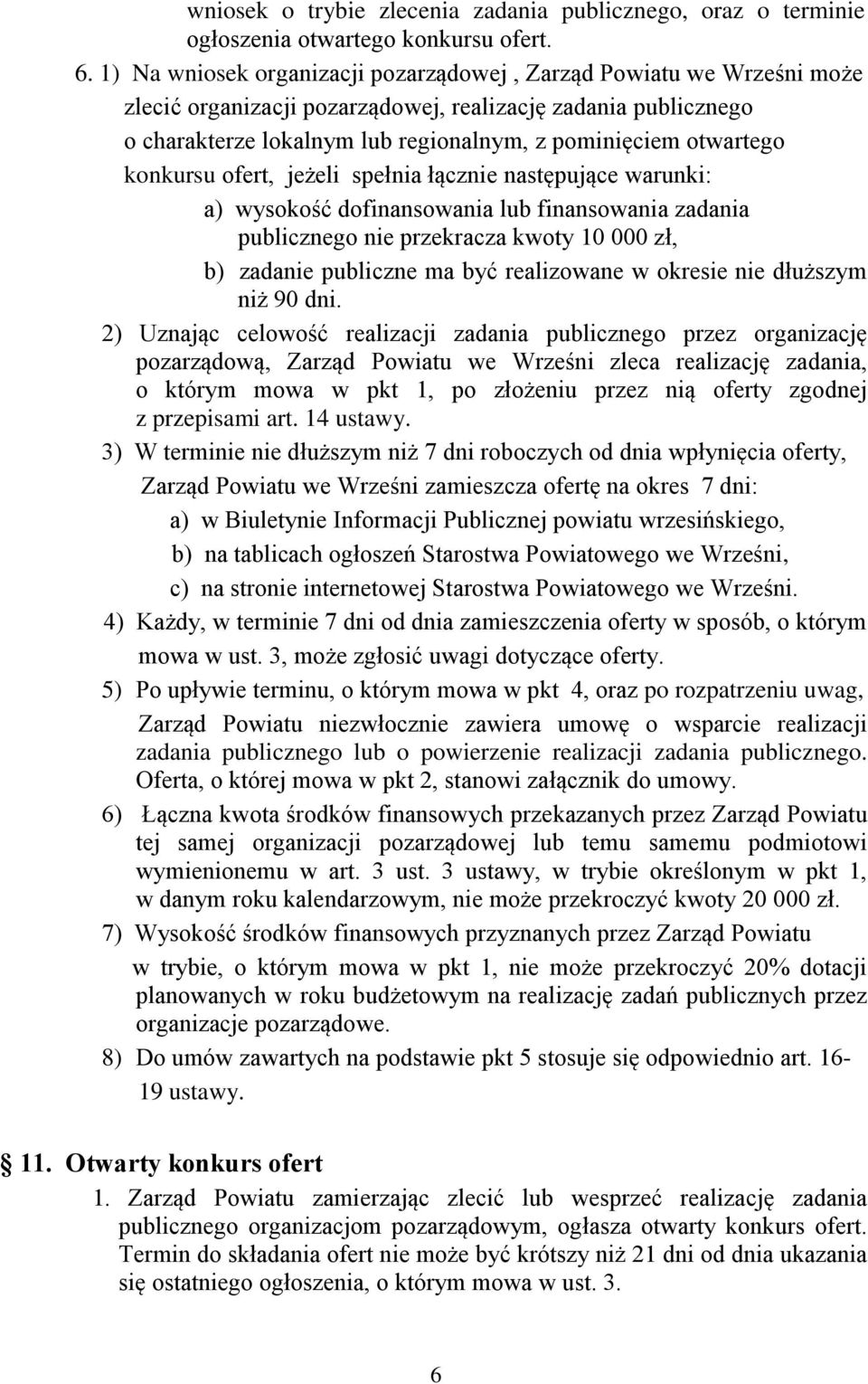 konkursu ofert, jeżeli spełnia łącznie następujące warunki: a) wysokość dofinansowania lub finansowania zadania publicznego nie przekracza kwoty 10 000 zł, b) zadanie publiczne ma być realizowane w