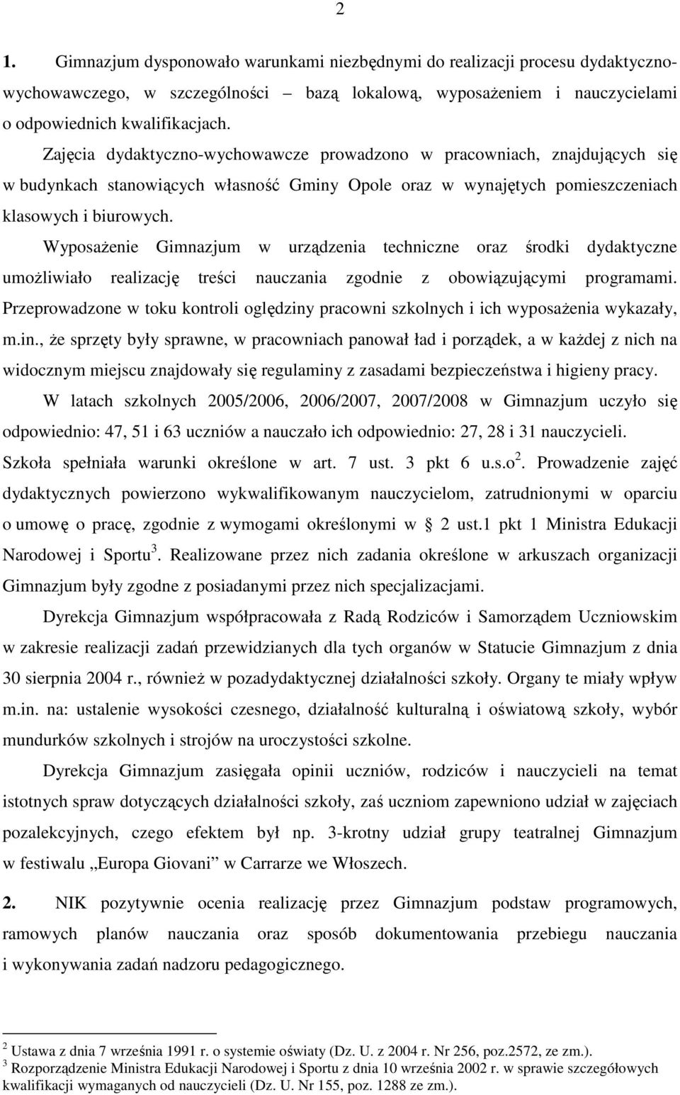 WyposaŜenie Gimnazjum w urządzenia techniczne oraz środki dydaktyczne umoŝliwiało realizację treści nauczania zgodnie z obowiązującymi programami.