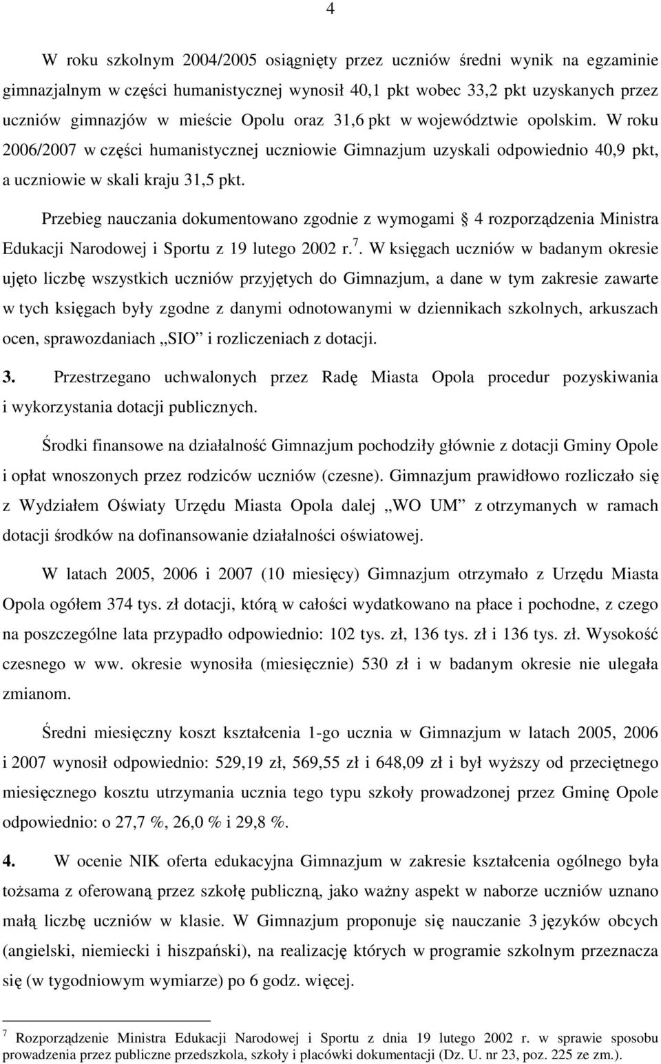 Przebieg nauczania dokumentowano zgodnie z wymogami 4 rozporządzenia Ministra Edukacji Narodowej i Sportu z 19 lutego 2002 r. 7.