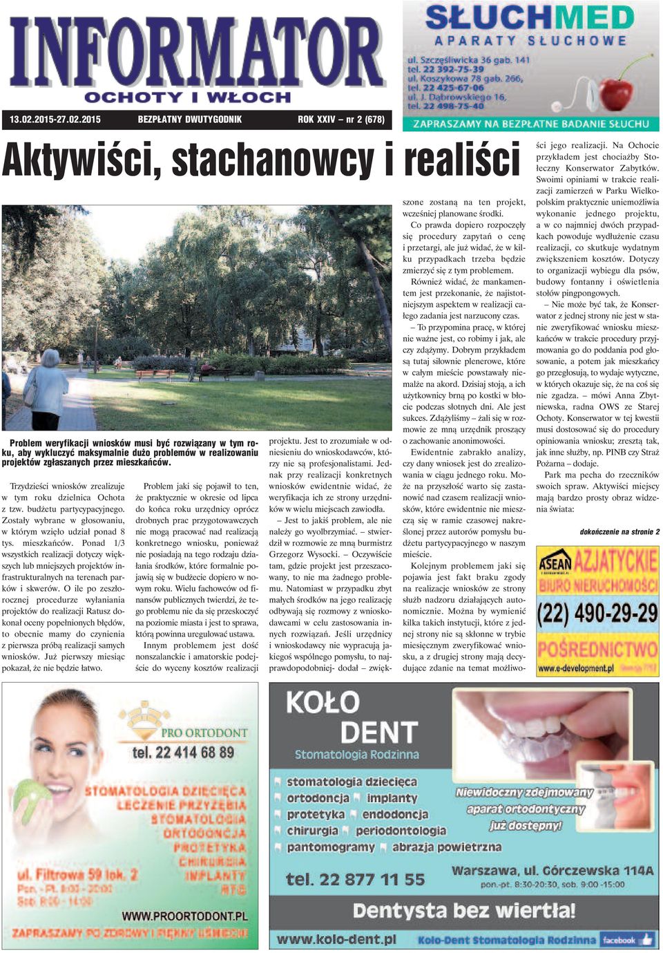 2015 BEZPŁATNY DWUTYGODNIK ROK XXIV nr 2 (678) Aktywiści, stachanowcy i realiści Pro blem we ry fi ka cji wnio sków mu si być roz wią za ny w tym ro - ku, aby wy klu czyć mak sy mal nie du żo pro ble