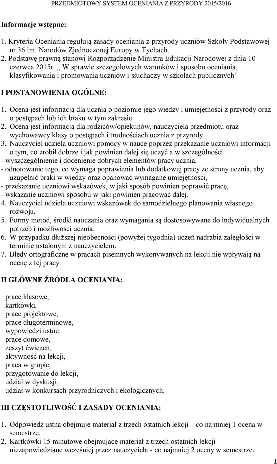 W sprawie szczegółowych warunków i sposobu oceniania, klasyfikowania i promowania uczniów i słuchaczy w szkołach publicznych I POSTANOWIENIA OGÓLNE: 1.