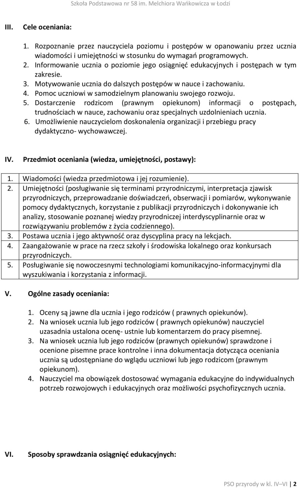 Pomoc uczniowi w samodzielnym planowaniu swojego rozwoju. 5. Dostarczenie rodzicom (prawnym opiekunom) informacji o postępach, trudnościach w nauce, zachowaniu oraz specjalnych uzdolnieniach ucznia.