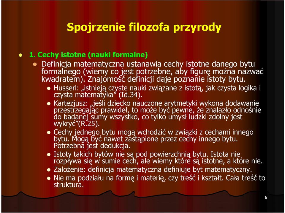 Kartezjusz: jeśli dziecko nauczone arytmetyki wykona dodawanie przestrzegając prawideł, to moŝe być pewne, Ŝe znalazło odnośnie do badanej sumy wszystko, co tylko umysł ludzki zdolny jest wykryć (R.