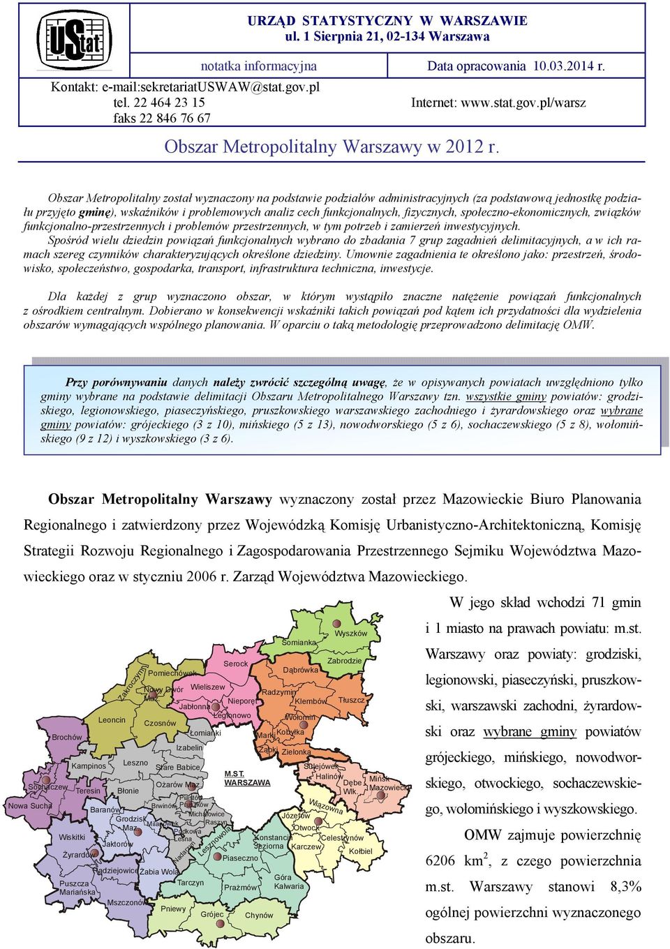 Obszar Metropolitalny został wyznaczony na podstawie podziałów administracyjnych (za podstawową jednostkę podziału przyjęto gminę), wskaźników i problemowych analiz cech funkcjonalnych, fizycznych,