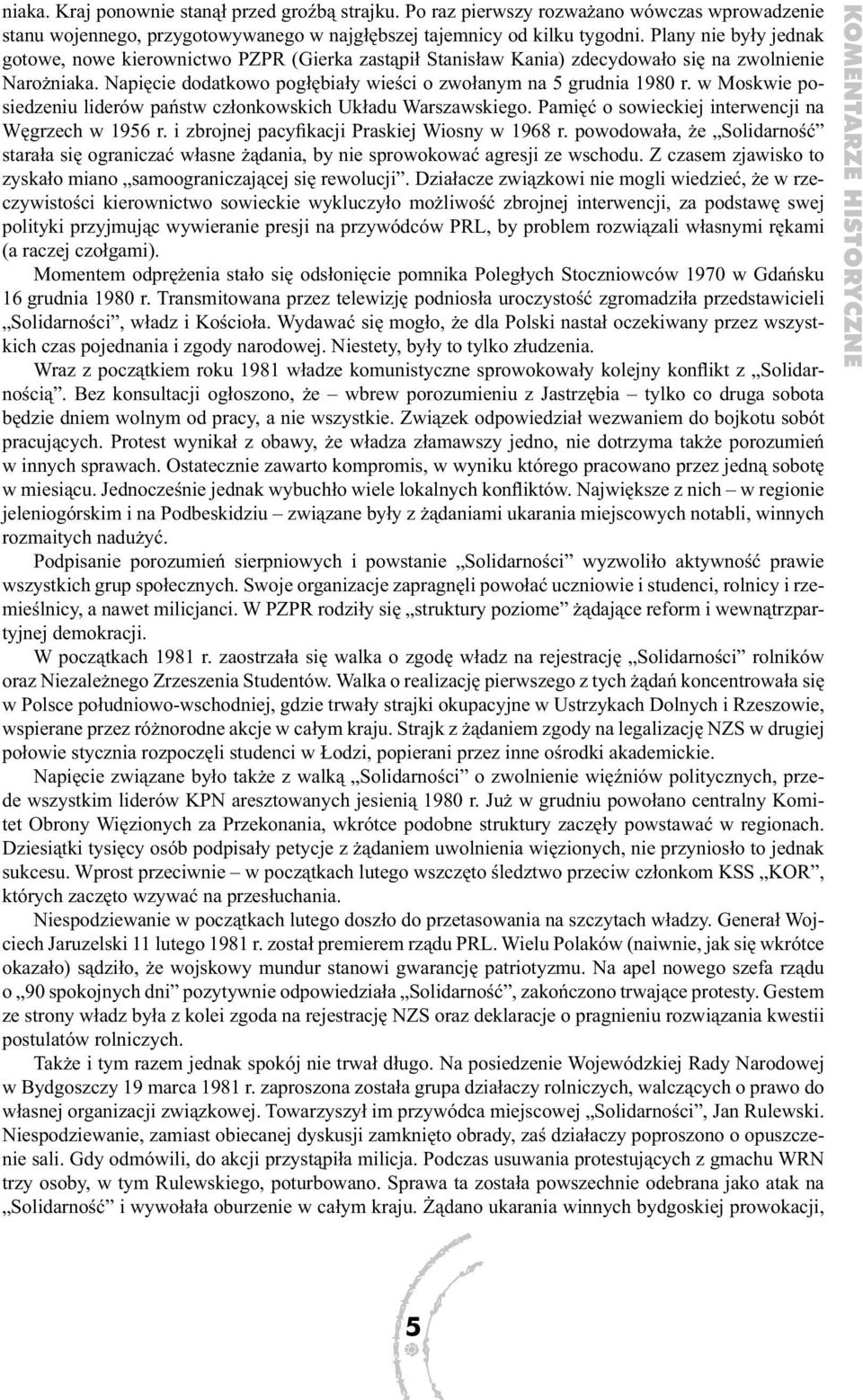 w Moskwie posiedzeniu liderów państw członkowskich Układu Warszawskiego. Pamięć o sowieckiej interwencji na Węgrzech w 1956 r. i zbrojnej pacyfikacji Praskiej Wiosny w 1968 r.