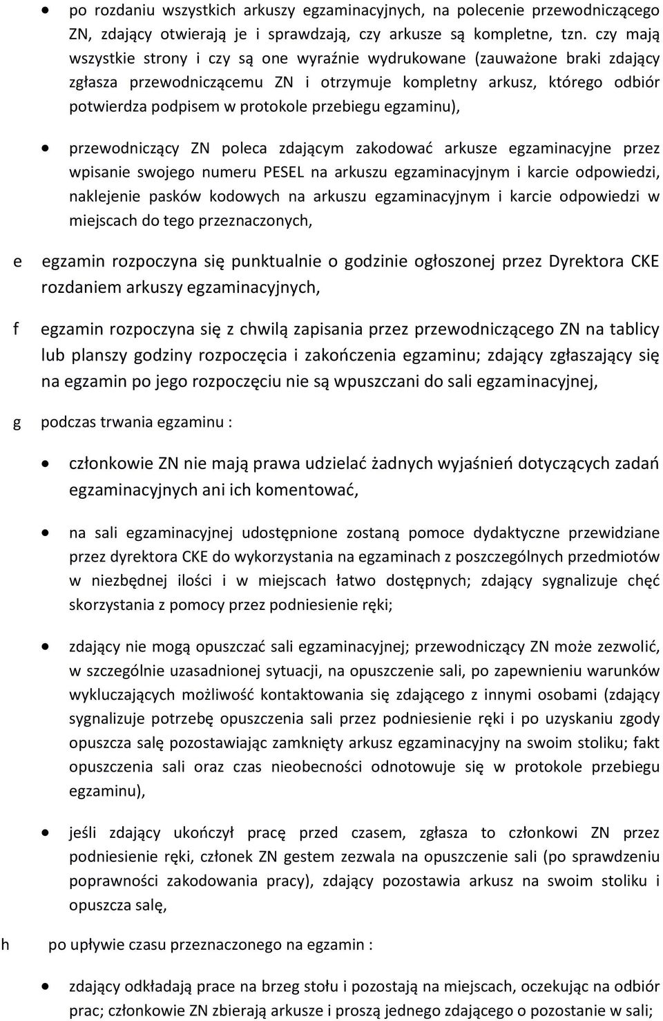 egzaminu), przewodniczący ZN poleca zdającym zakodować arkusze egzaminacyjne przez wpisanie swojego numeru PESEL na arkuszu egzaminacyjnym i karcie odpowiedzi, naklejenie pasków kodowych na arkuszu