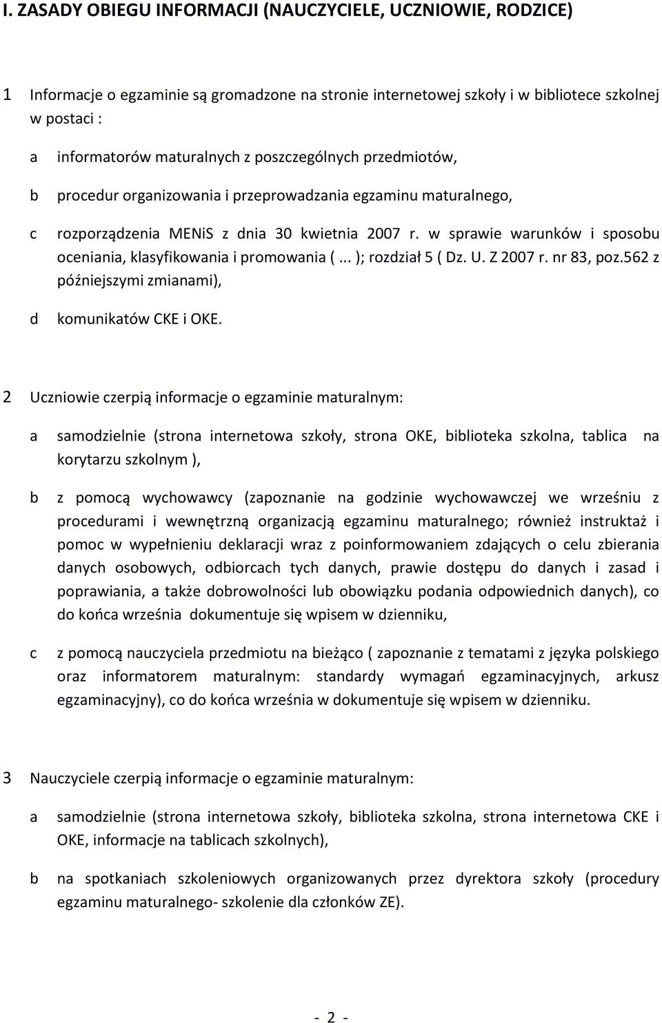 w sprawie warunków i sposobu oceniania, klasyfikowania i promowania (... ); rozdział 5 ( Dz. U. Z 2007 r. nr 83, poz.562 z późniejszymi zmianami), komunikatów CKE i OKE.