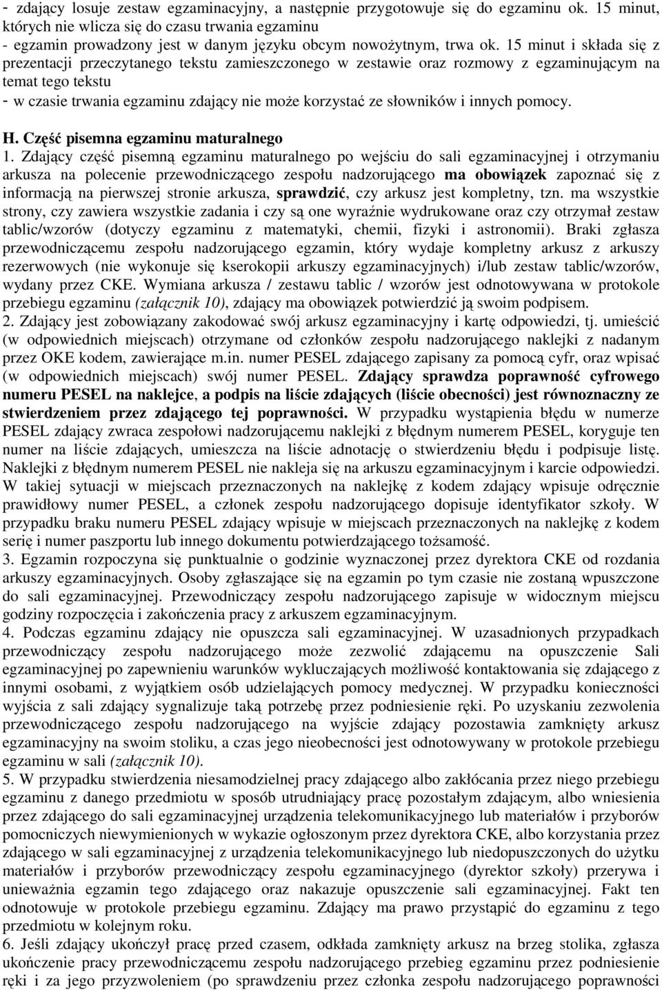 15 minut i składa się z prezentacji przeczytanego tekstu zamieszczonego w zestawie oraz rozmowy z egzaminującym na temat tego tekstu - w czasie trwania egzaminu zdający nie może korzystać ze