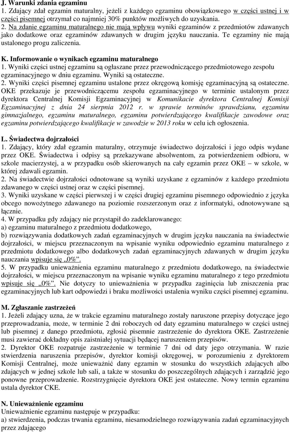 Te egzaminy nie mają ustalonego progu zaliczenia. K. Informowanie o wynikach egzaminu maturalnego 1.