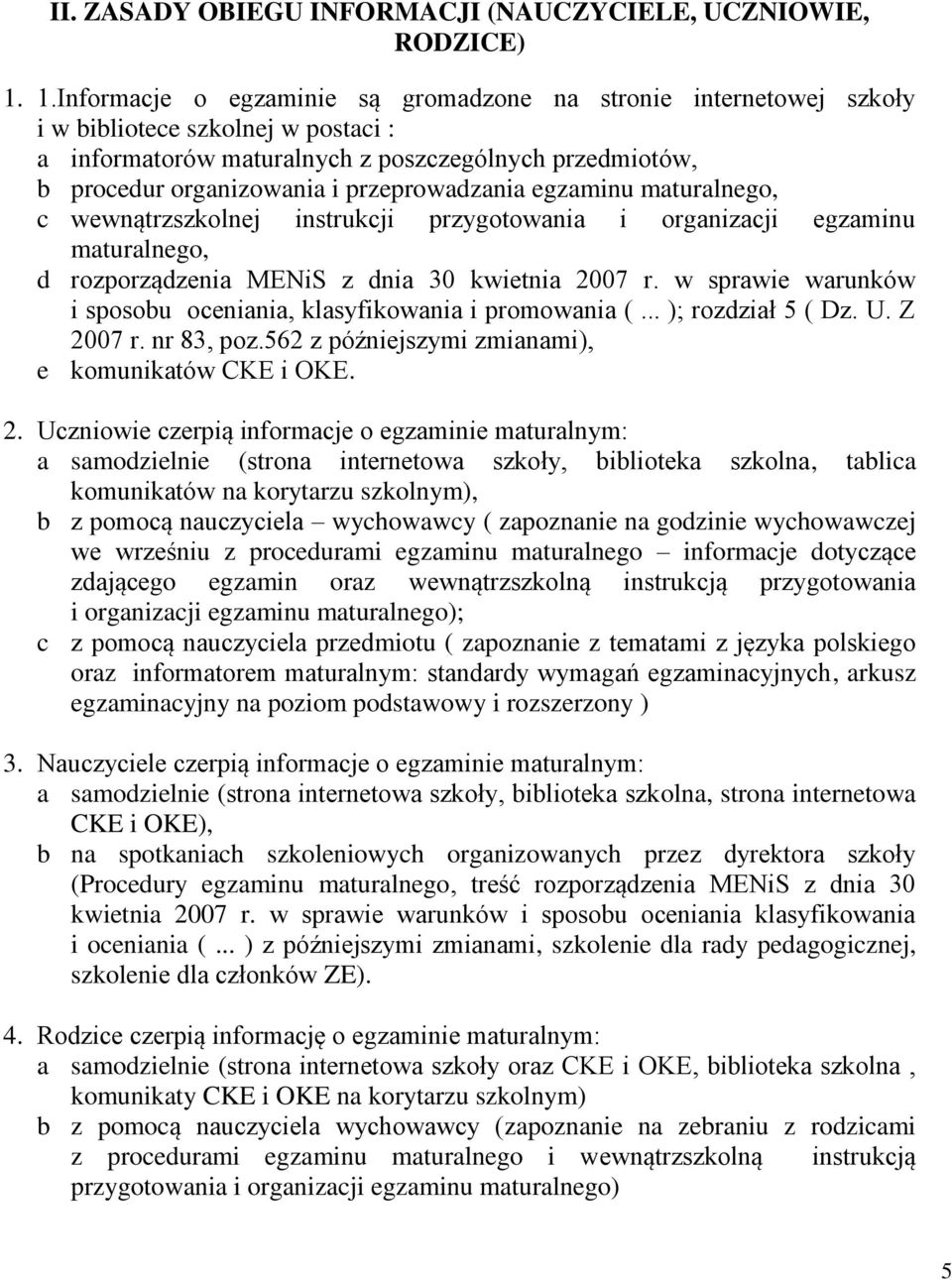 przeprowadzania egzaminu maturalnego, c wewnątrzszkolnej instrukcji przygotowania i organizacji egzaminu maturalnego, d rozporządzenia MENiS z dnia 30 kwietnia 2007 r.