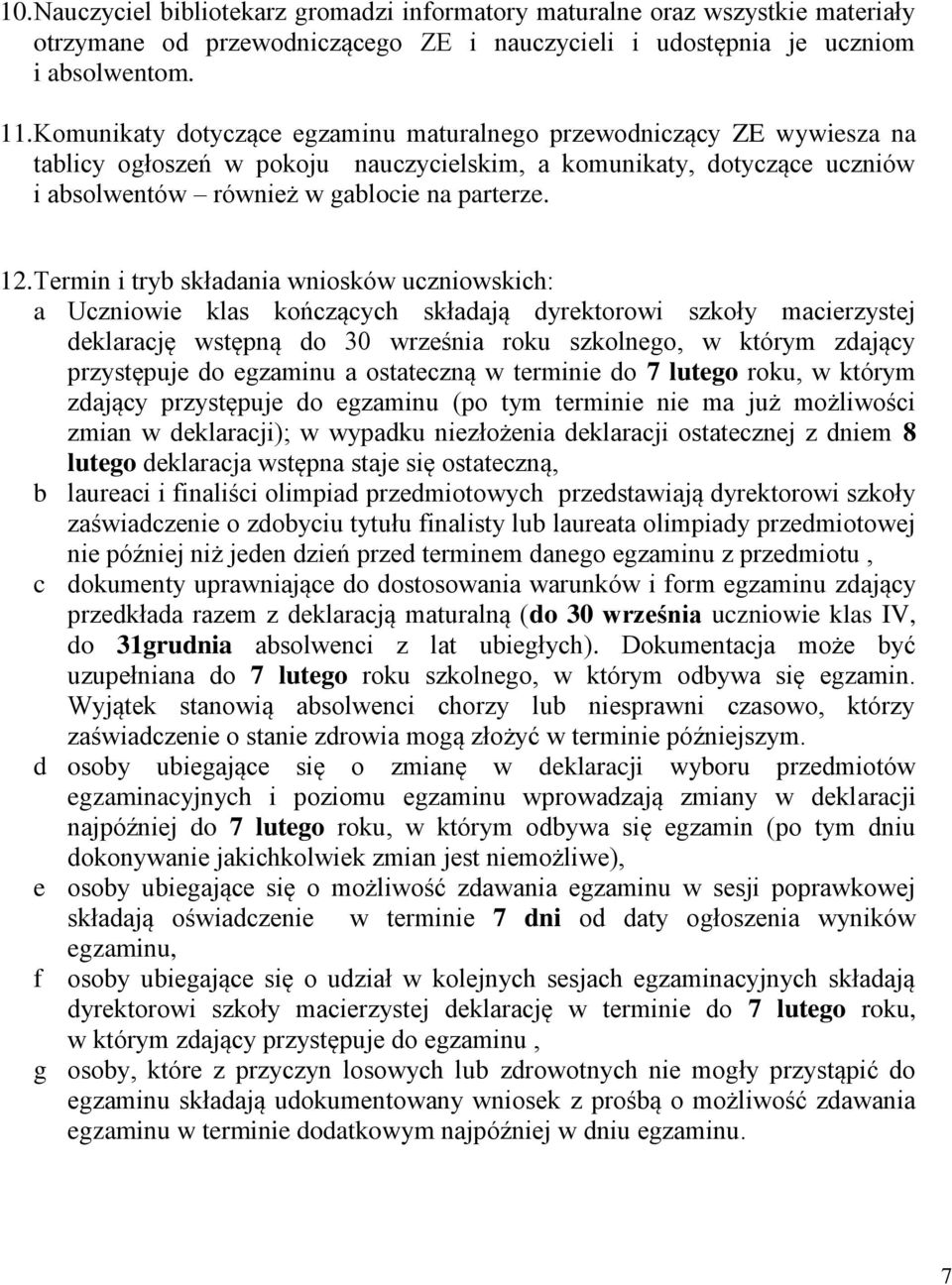 Termin i tryb składania wniosków uczniowskich: a Uczniowie klas kończących składają dyrektorowi szkoły macierzystej deklarację wstępną do 30 września roku szkolnego, w którym zdający przystępuje do