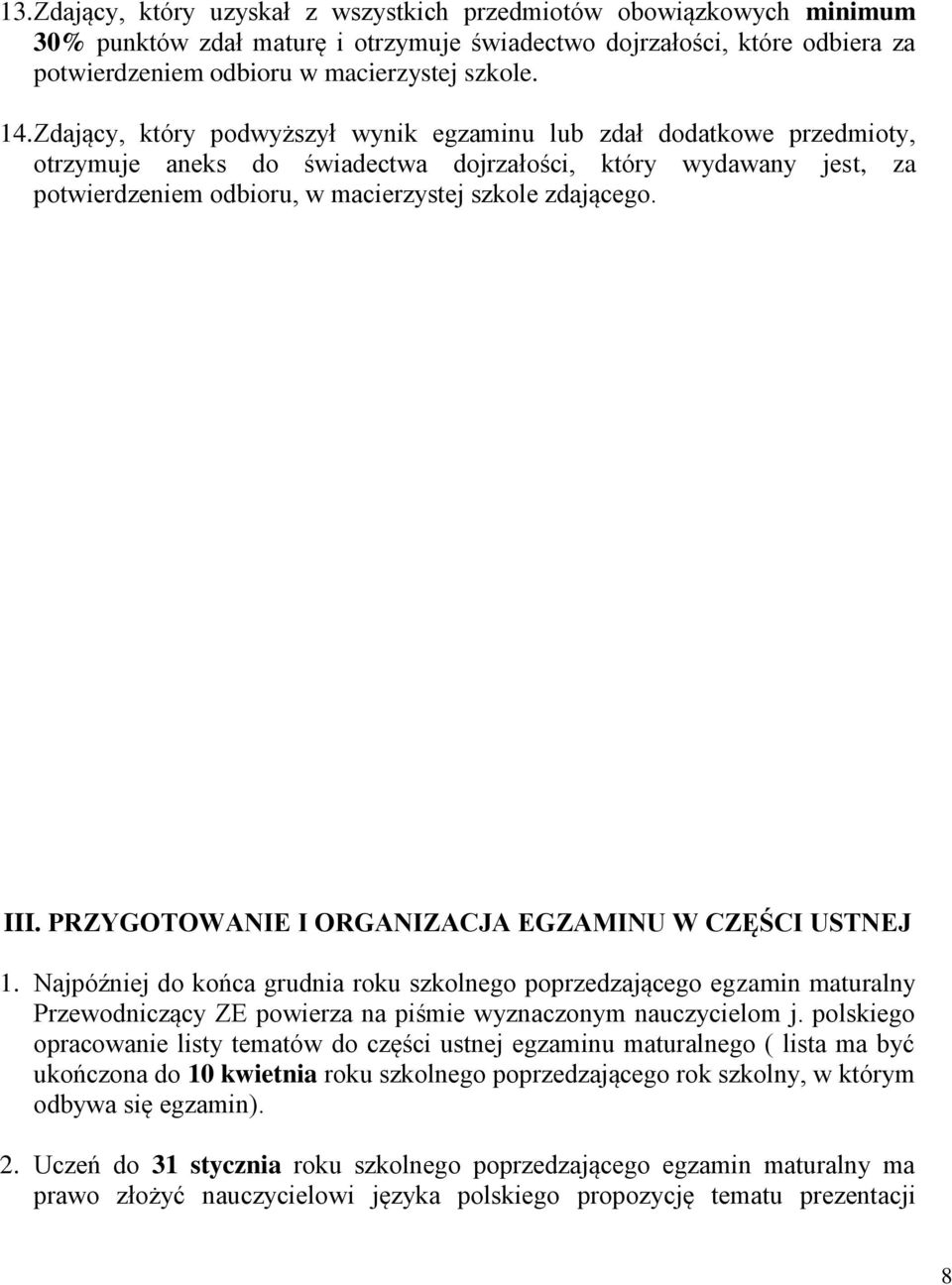 PRZYGOTOWANIE I ORGANIZACJA EGZAMINU W CZĘŚCI USTNEJ 1. Najpóźniej do końca grudnia roku szkolnego poprzedzającego egzamin maturalny Przewodniczący ZE powierza na piśmie wyznaczonym nauczycielom j.