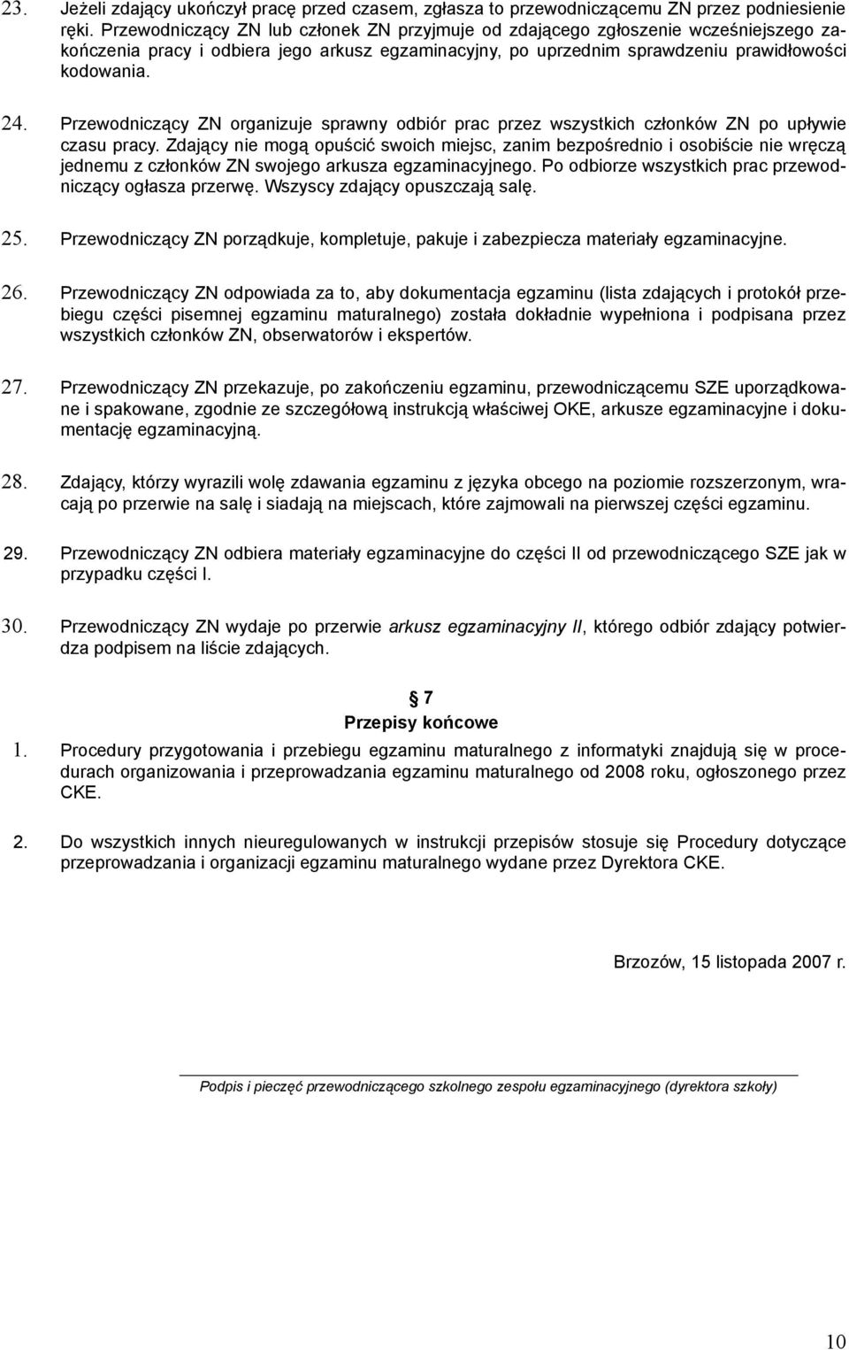 Przewodniczący ZN organizuje sprawny odbiór prac przez wszystkich członków ZN po upływie czasu pracy.