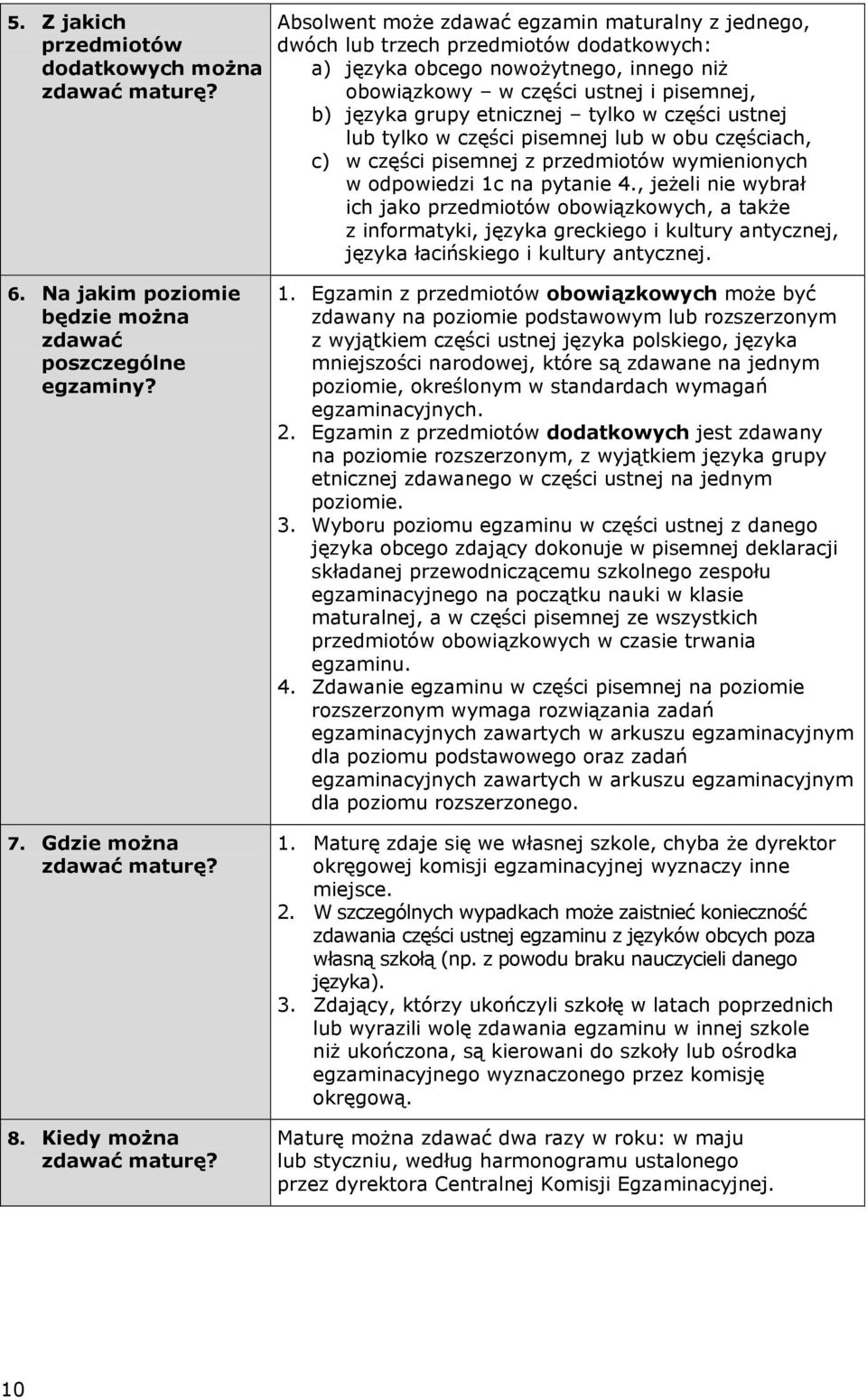 tylko w części ustnej lub tylko w części pisemnej lub w obu częściach, c) w części pisemnej z przedmiotów wymienionych w odpowiedzi 1c na pytanie 4.