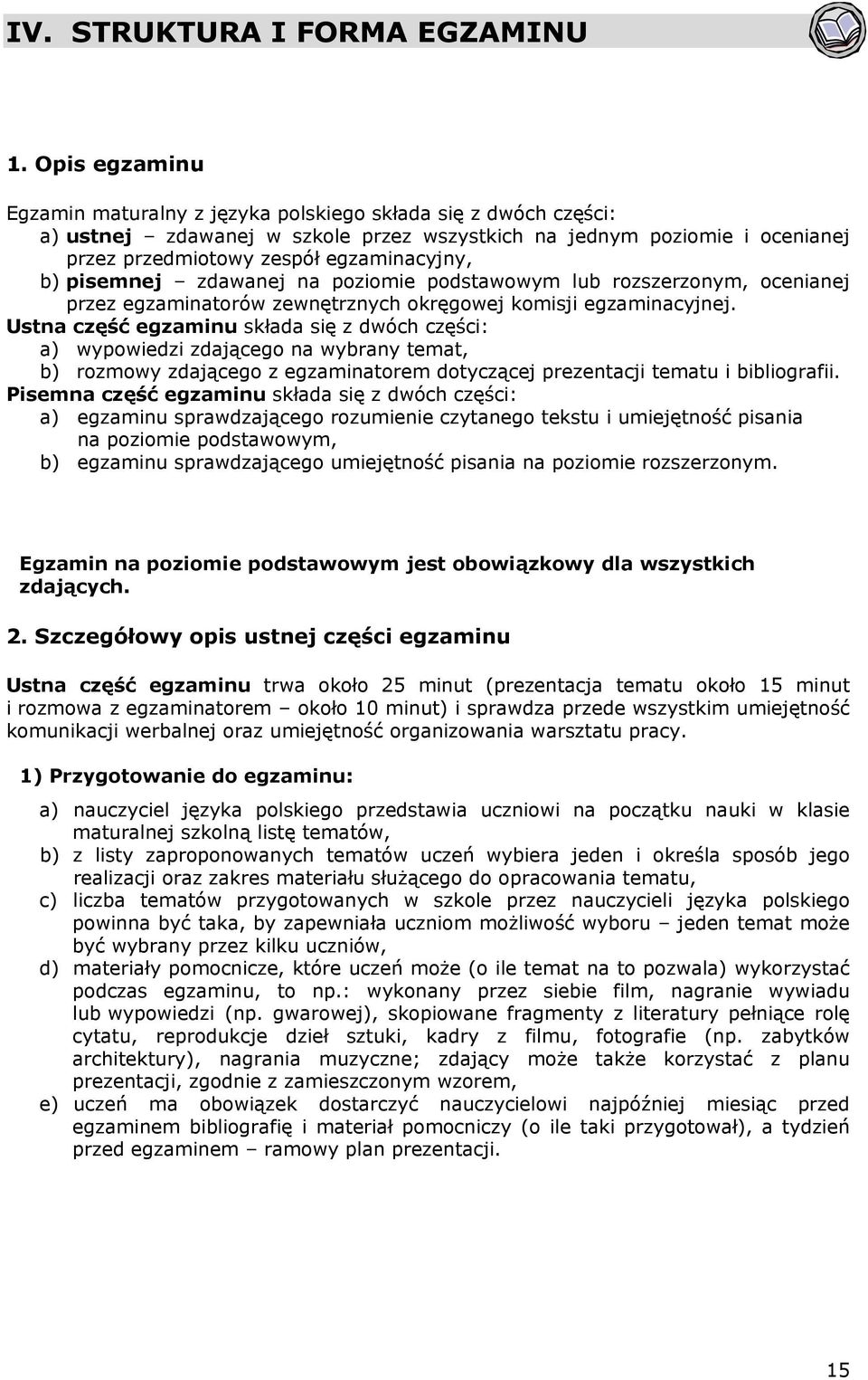 pisemnej zdawanej na poziomie podstawowym lub rozszerzonym, ocenianej przez egzaminatorów zewnętrznych okręgowej komisji egzaminacyjnej.